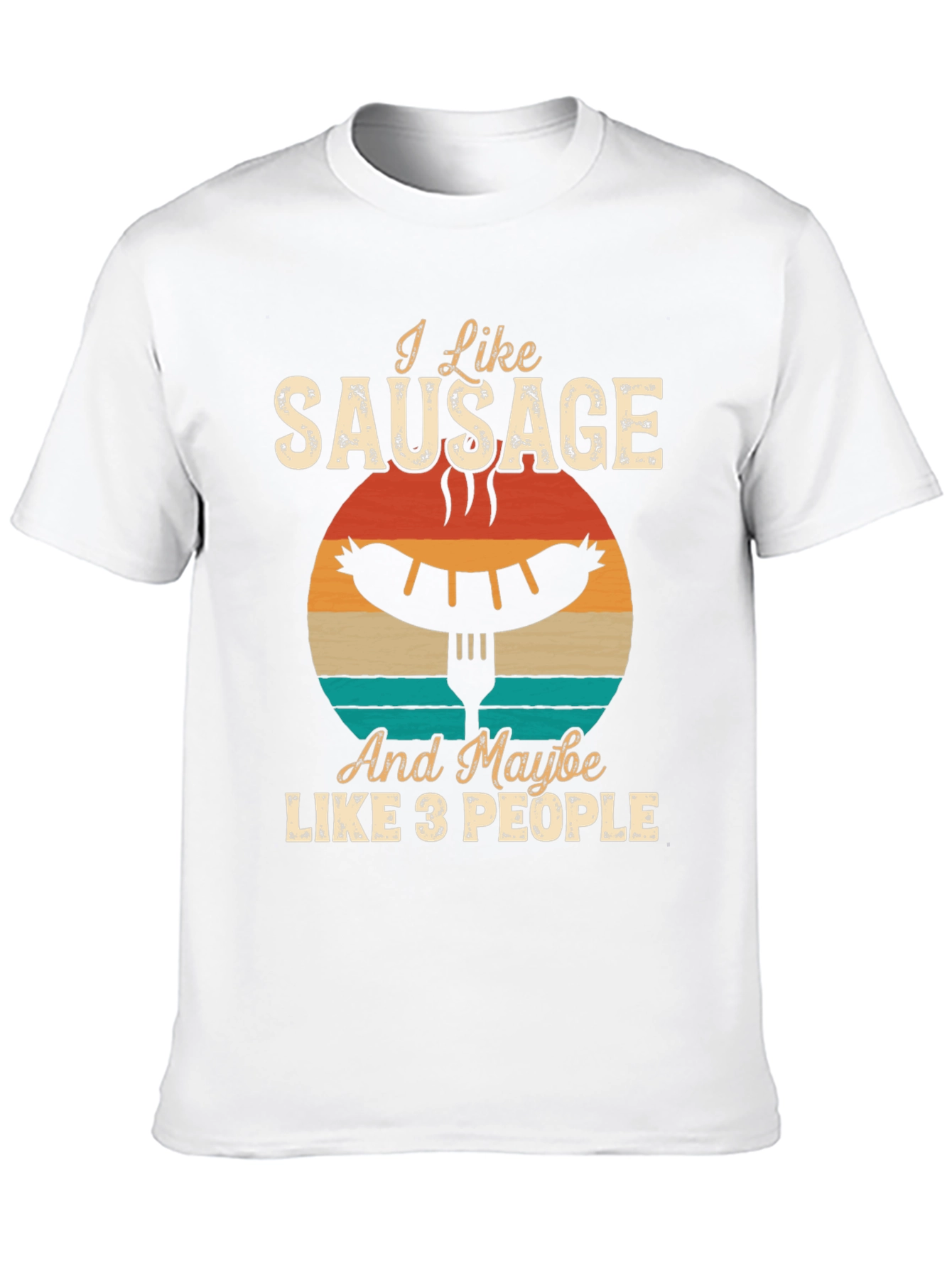 I Like Sausage And Maybe Like 3 People T-Shirt