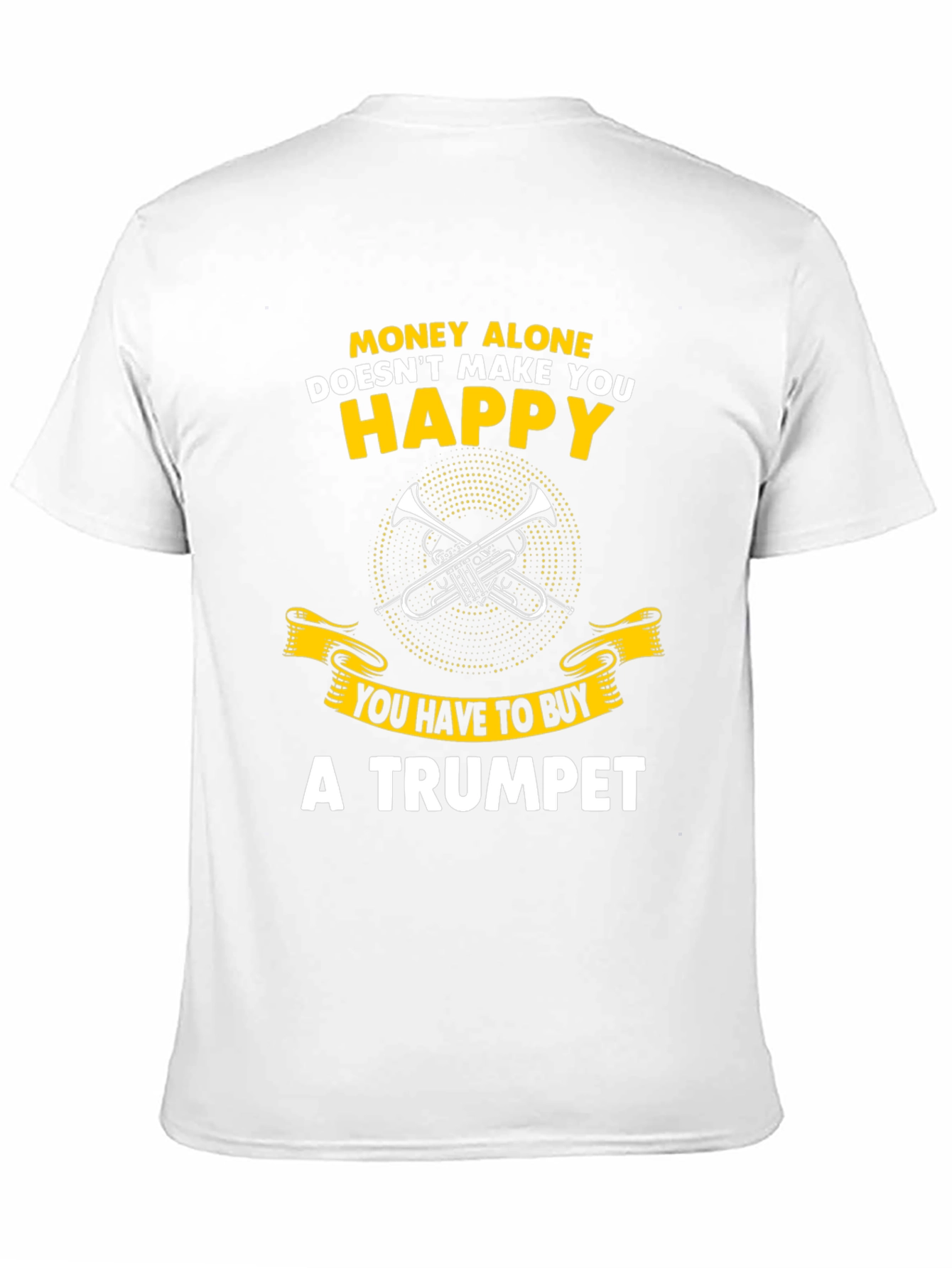Funny Trumpet T-Shirt: Money Alone Doesnt Make You Happy