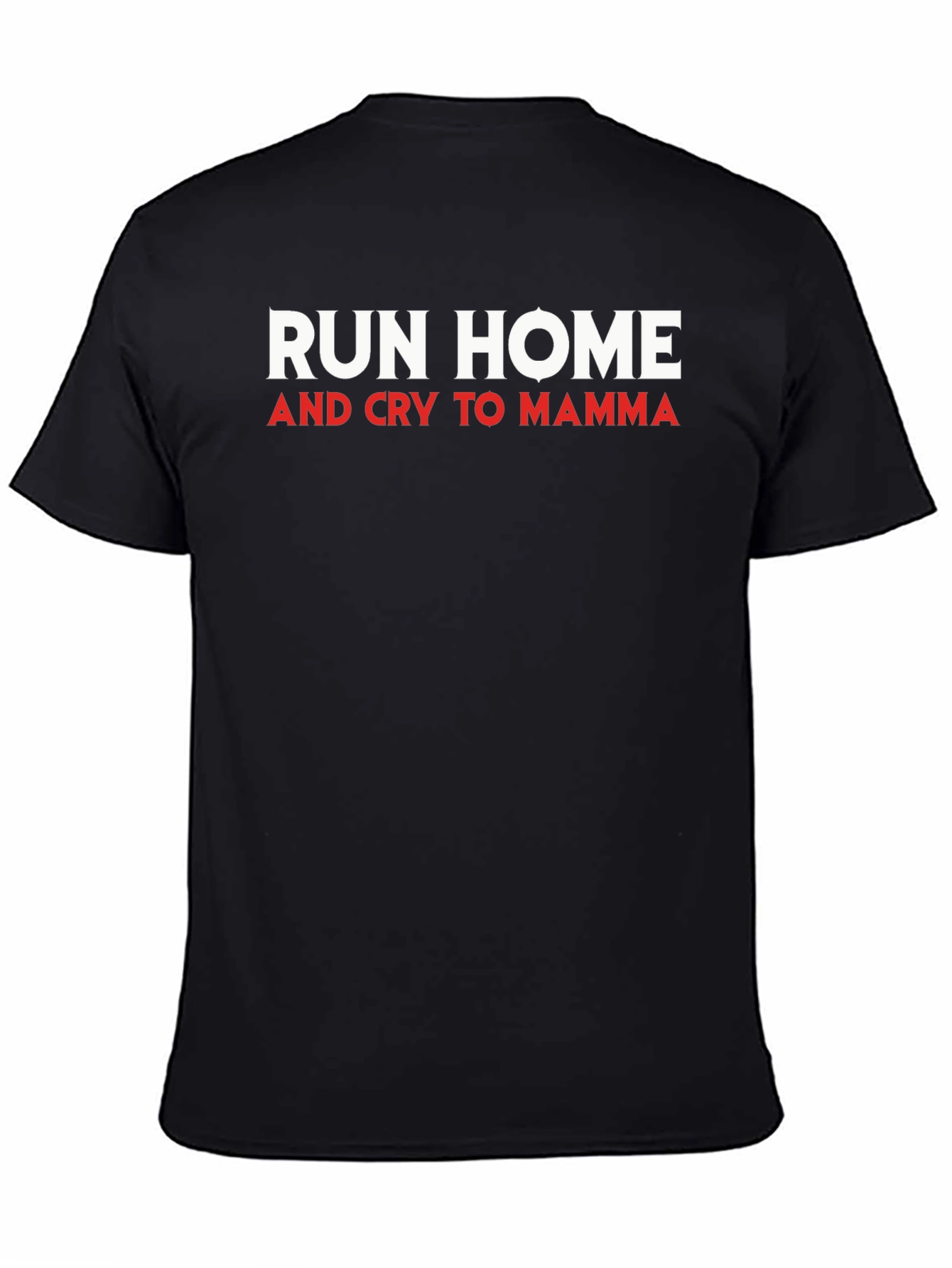 Run Home and Cry to Mamma Mens T-Shirt