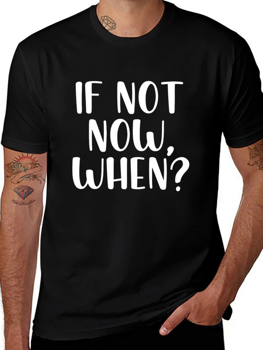 Motivational T-Shirt - If Not Now When?