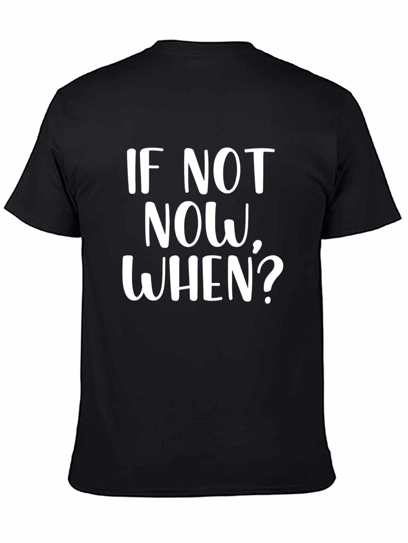 Motivational T-Shirt - If Not Now When?
