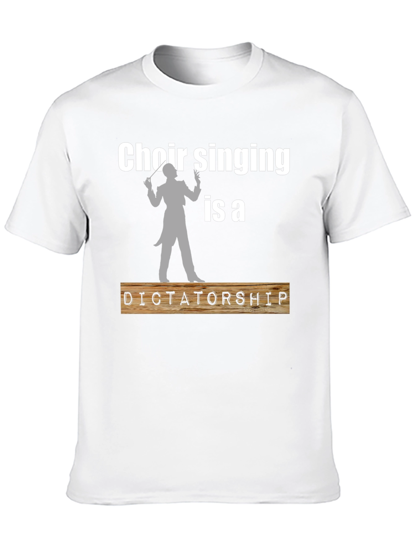 Choir Singing is a Dictatorship T-Shirt