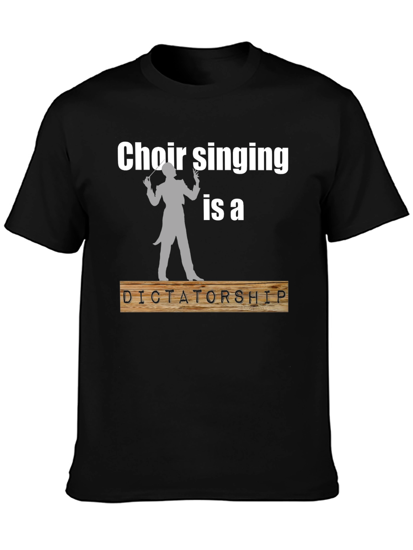 Choir Singing is a Dictatorship T-Shirt