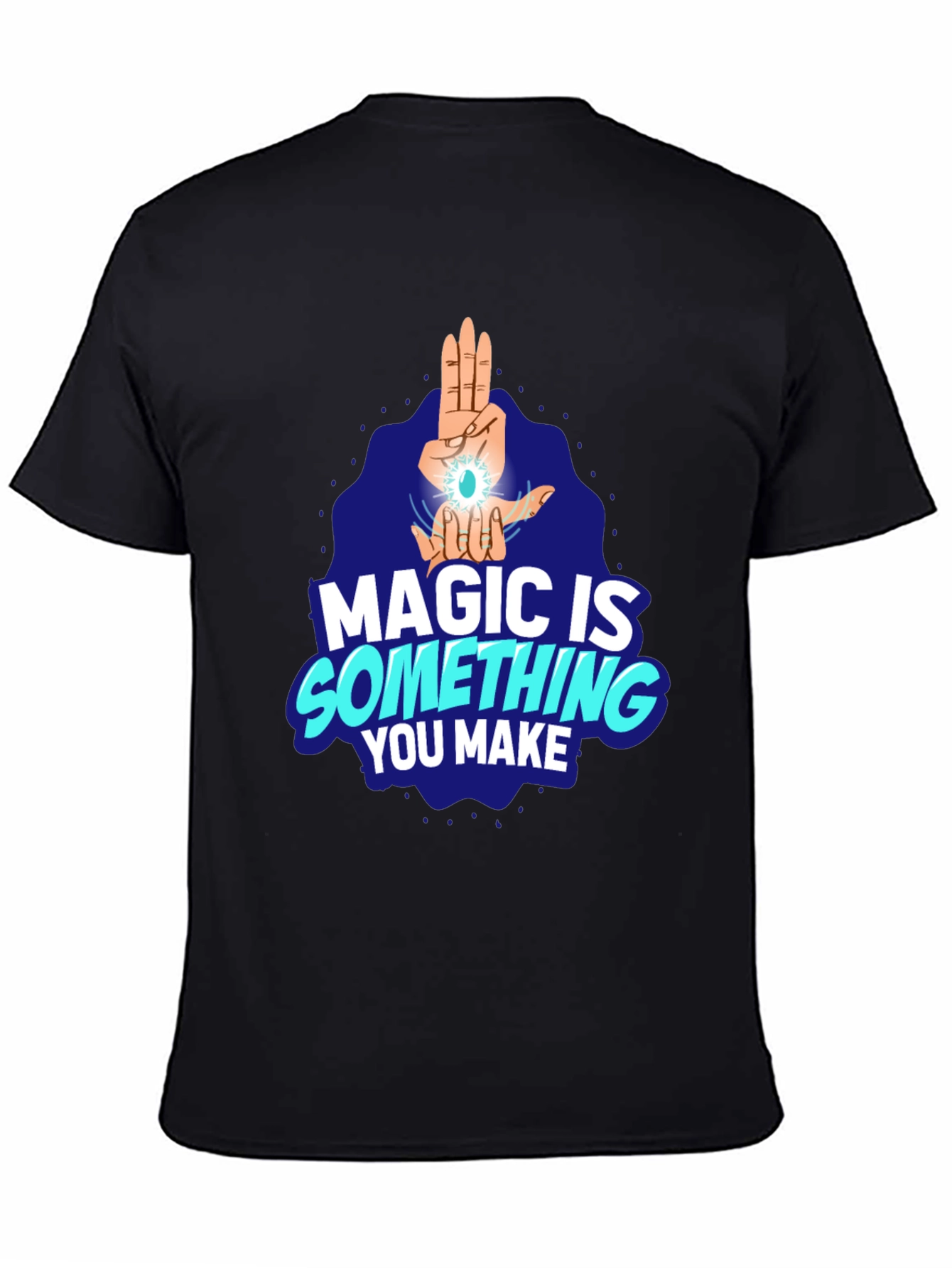 Magic Is Something You Make Black T-Shirt
