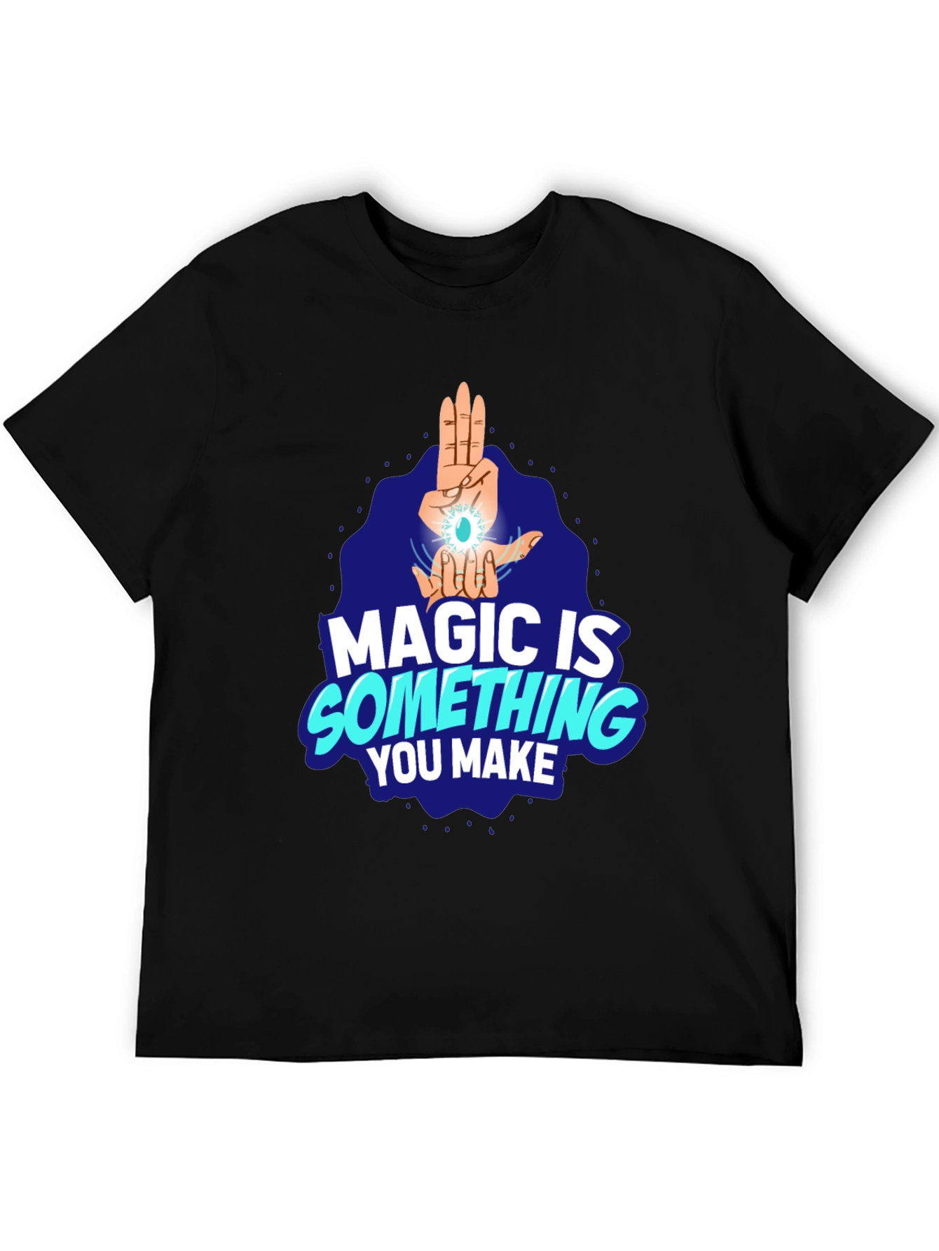 Magic Is Something You Make Black T-Shirt