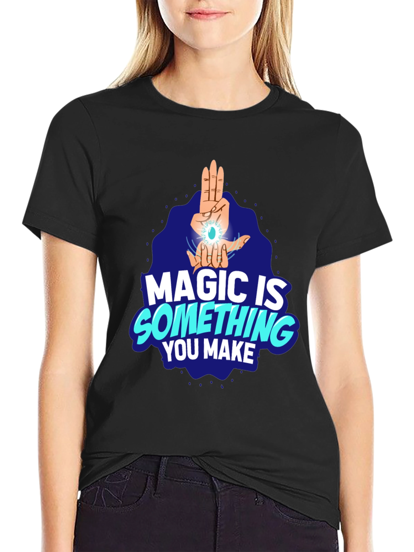Magic Is Something You Make Black T-Shirt