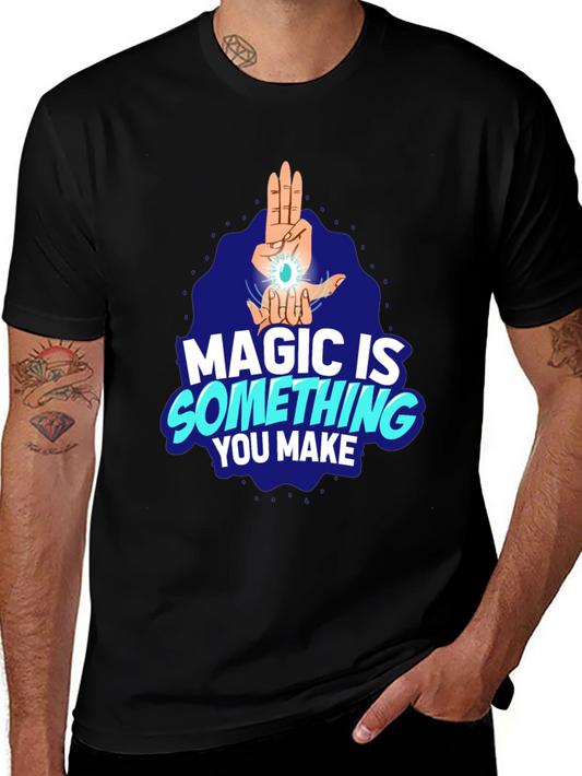 Magic Is Something You Make Black T-Shirt
