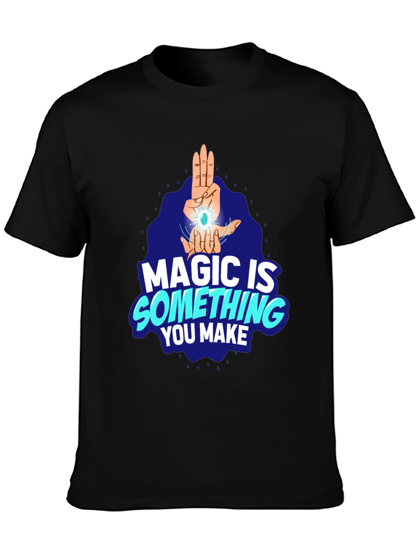 Magic Is Something You Make Black T-Shirt