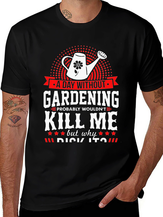 Gardening Humor T-Shirt - A Day Without Gardening