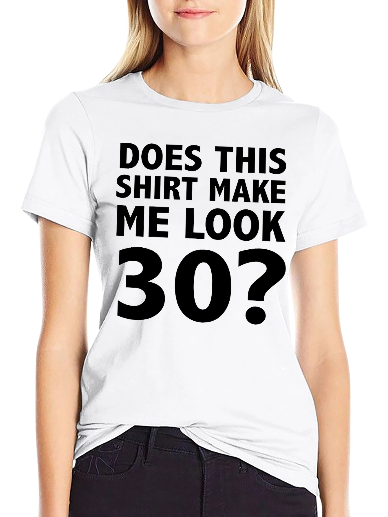 Funny Does This Shirt Make Me Look 30? T-Shirt