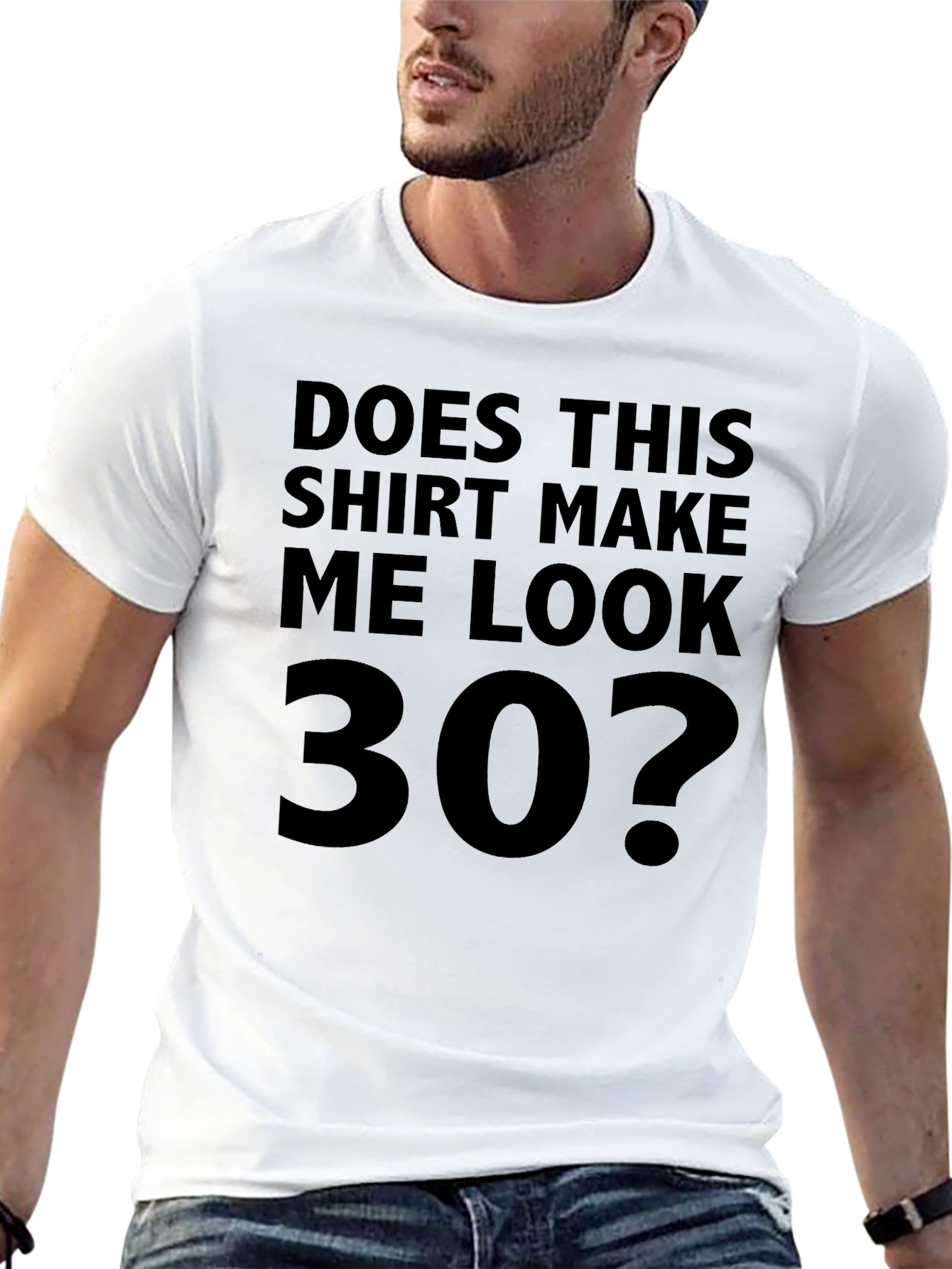 Funny Does This Shirt Make Me Look 30? T-Shirt