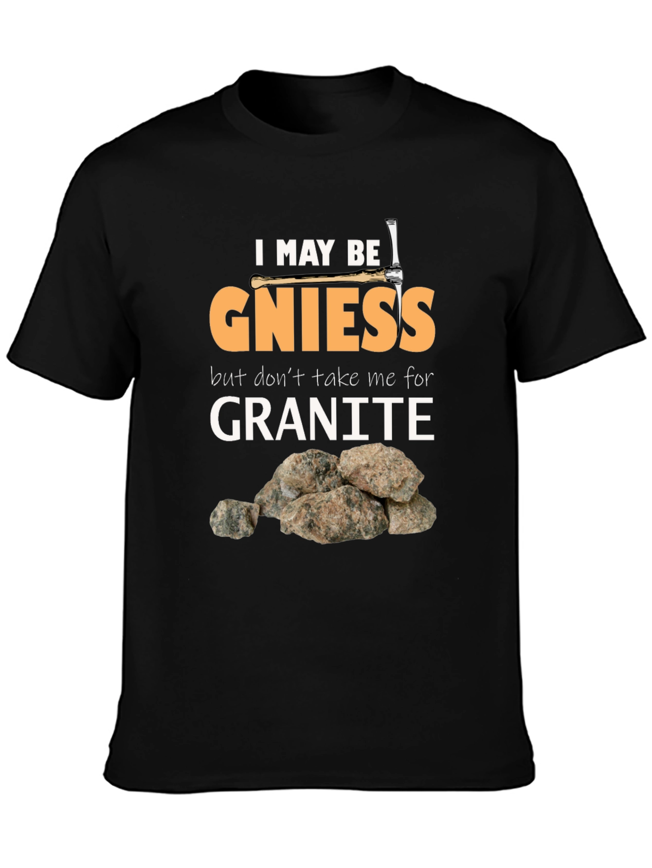 Geology Pun T-Shirt: Gniess Granite Humor
