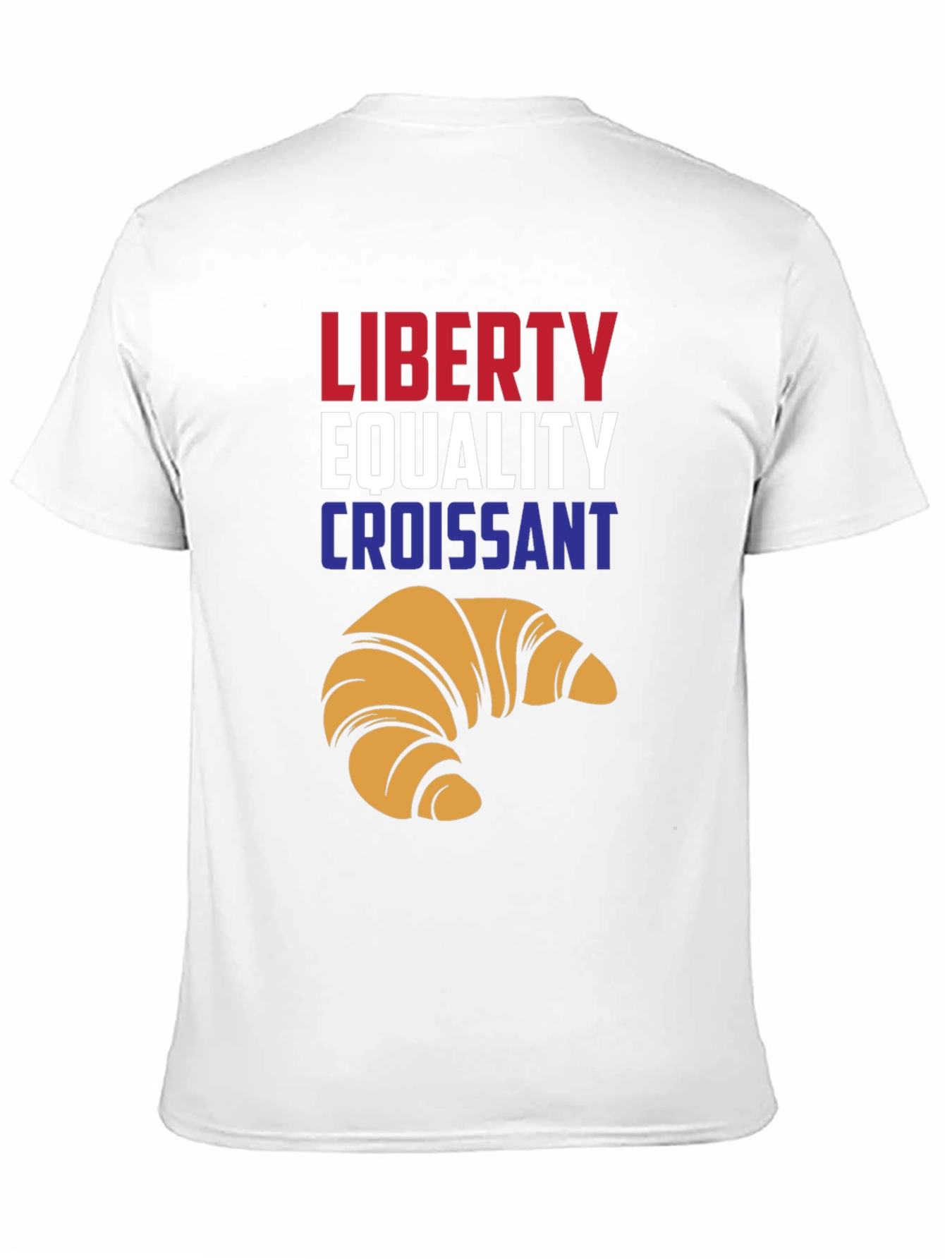 Liberty Equality Croissant T-Shirt - Funny French Tee