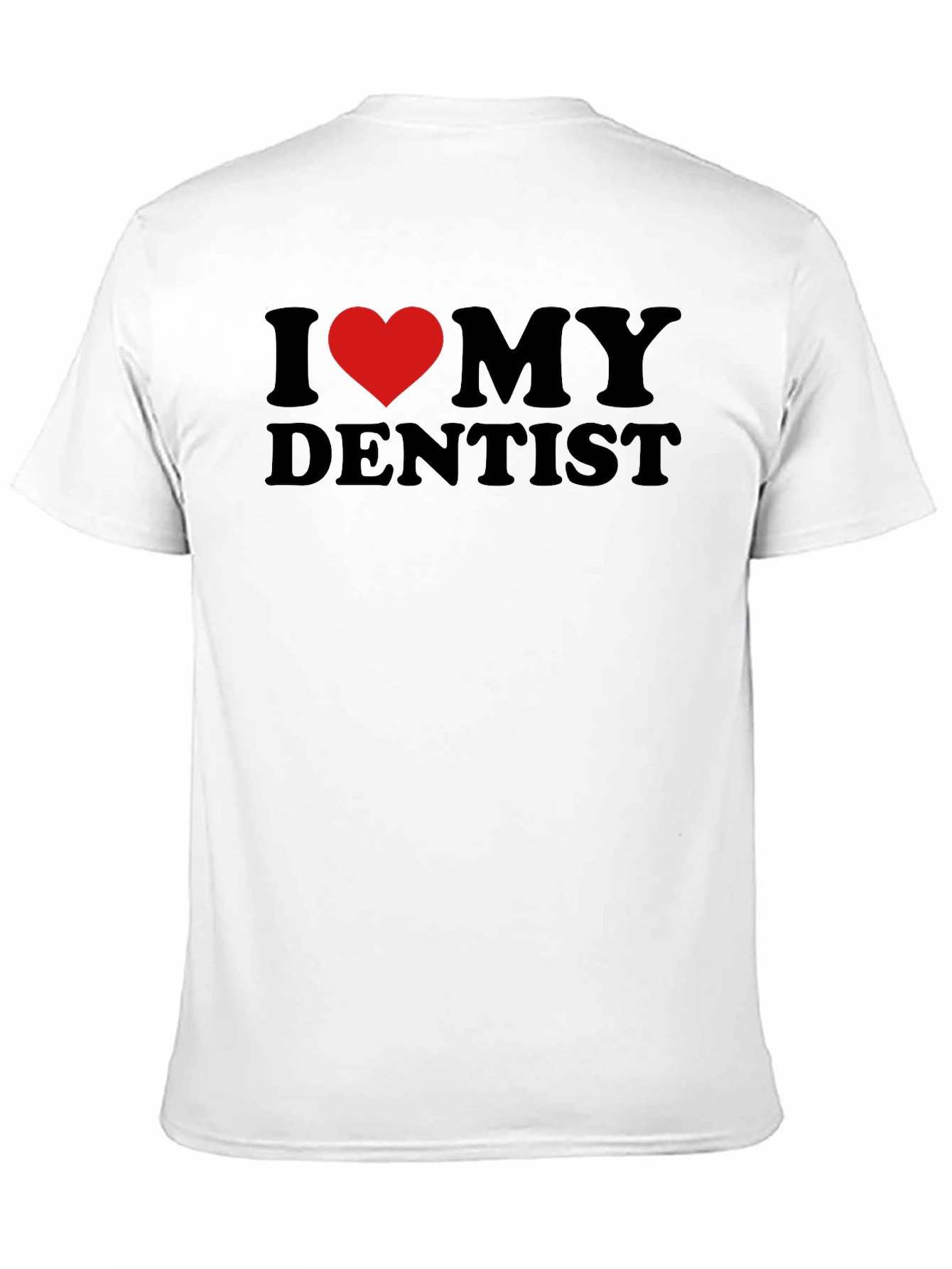 I Love My Dentist T-Shirt - Black Novelty Tee