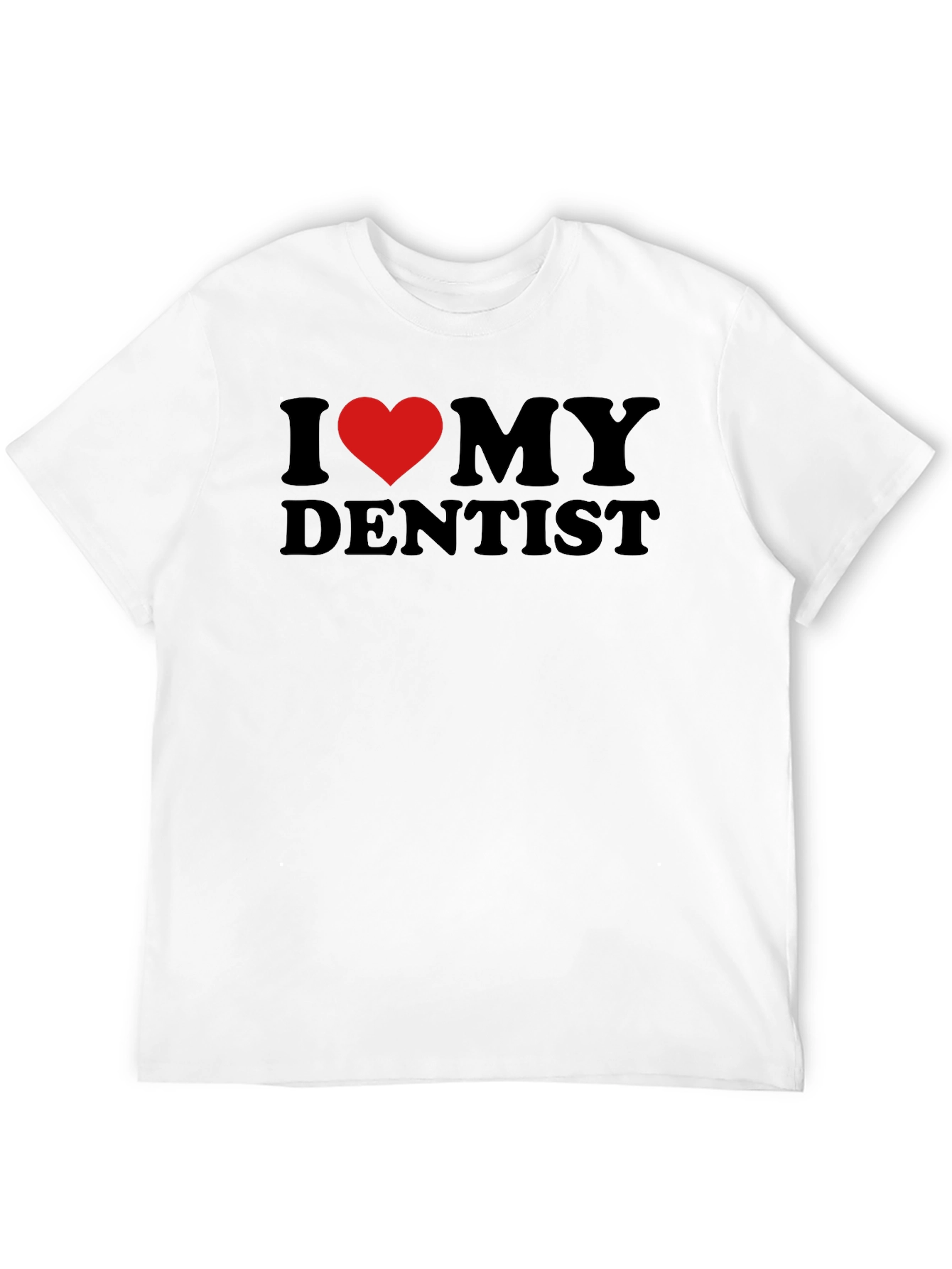 I Love My Dentist T-Shirt - Black Novelty Tee