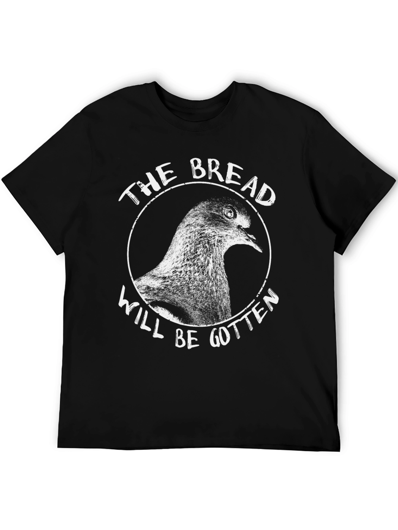 The Bread Will Be Gotten T-Shirt