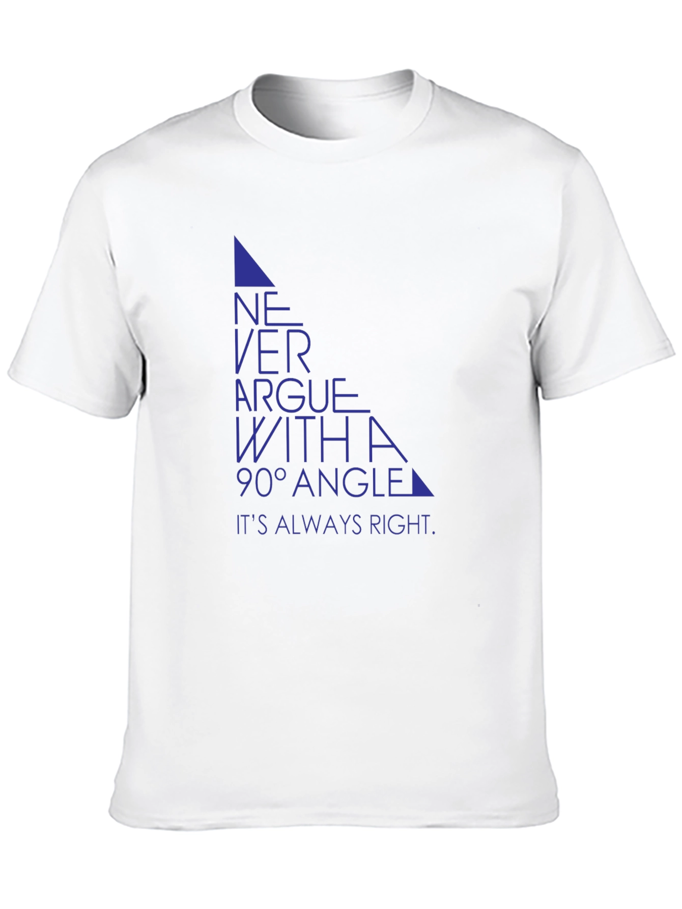 Never Argue with a 90° Angle T-Shirt
