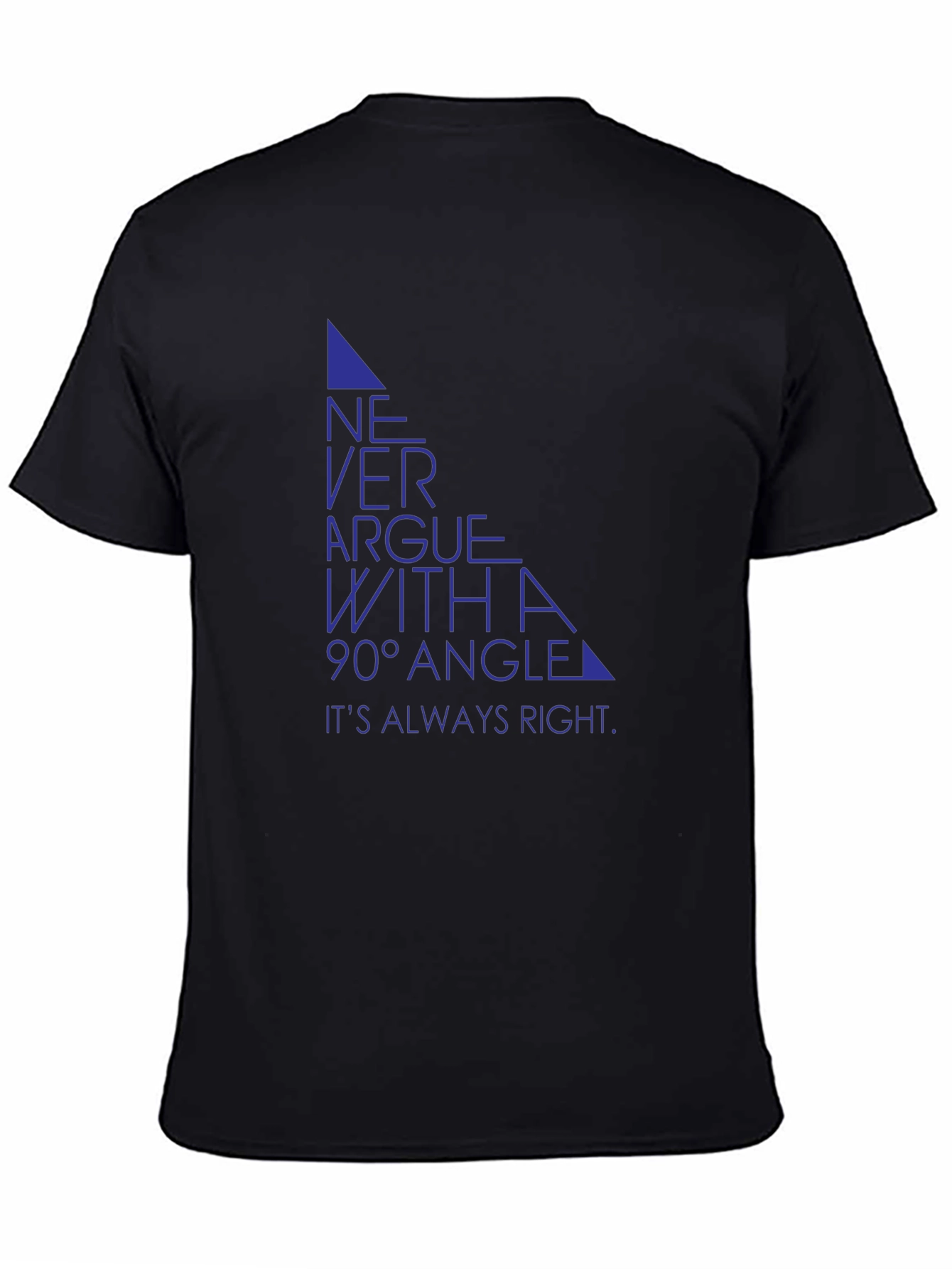 Never Argue with a 90° Angle T-Shirt