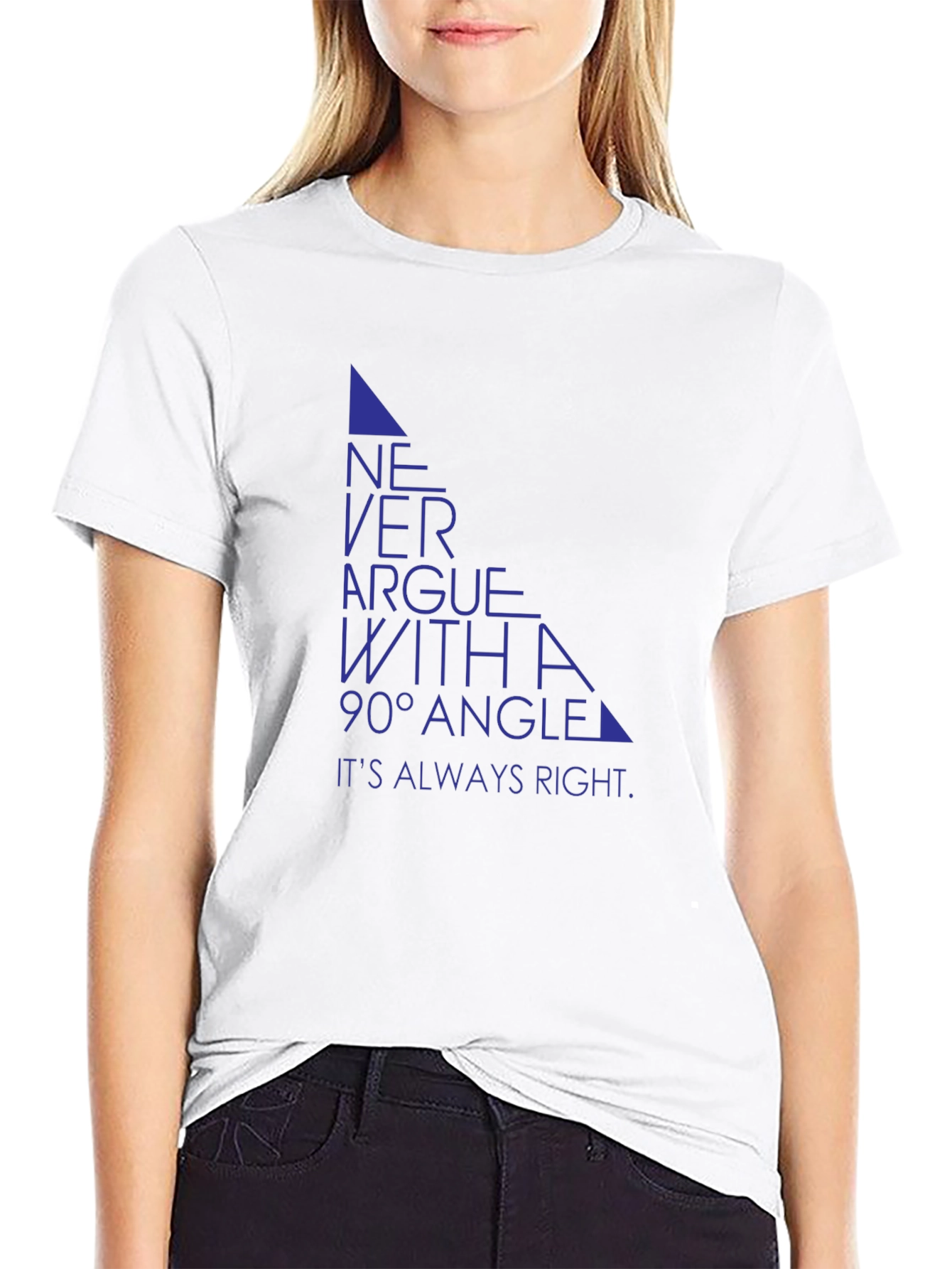 Never Argue with a 90° Angle T-Shirt
