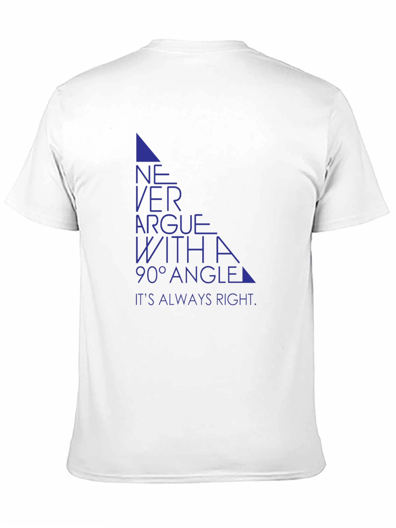 Never Argue with a 90° Angle T-Shirt