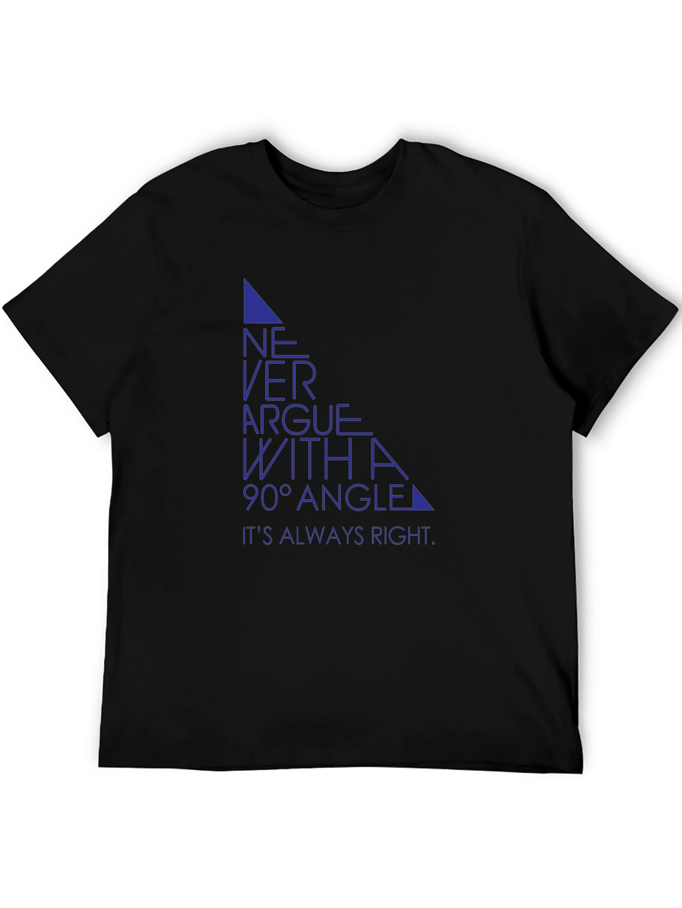 Never Argue with a 90° Angle T-Shirt