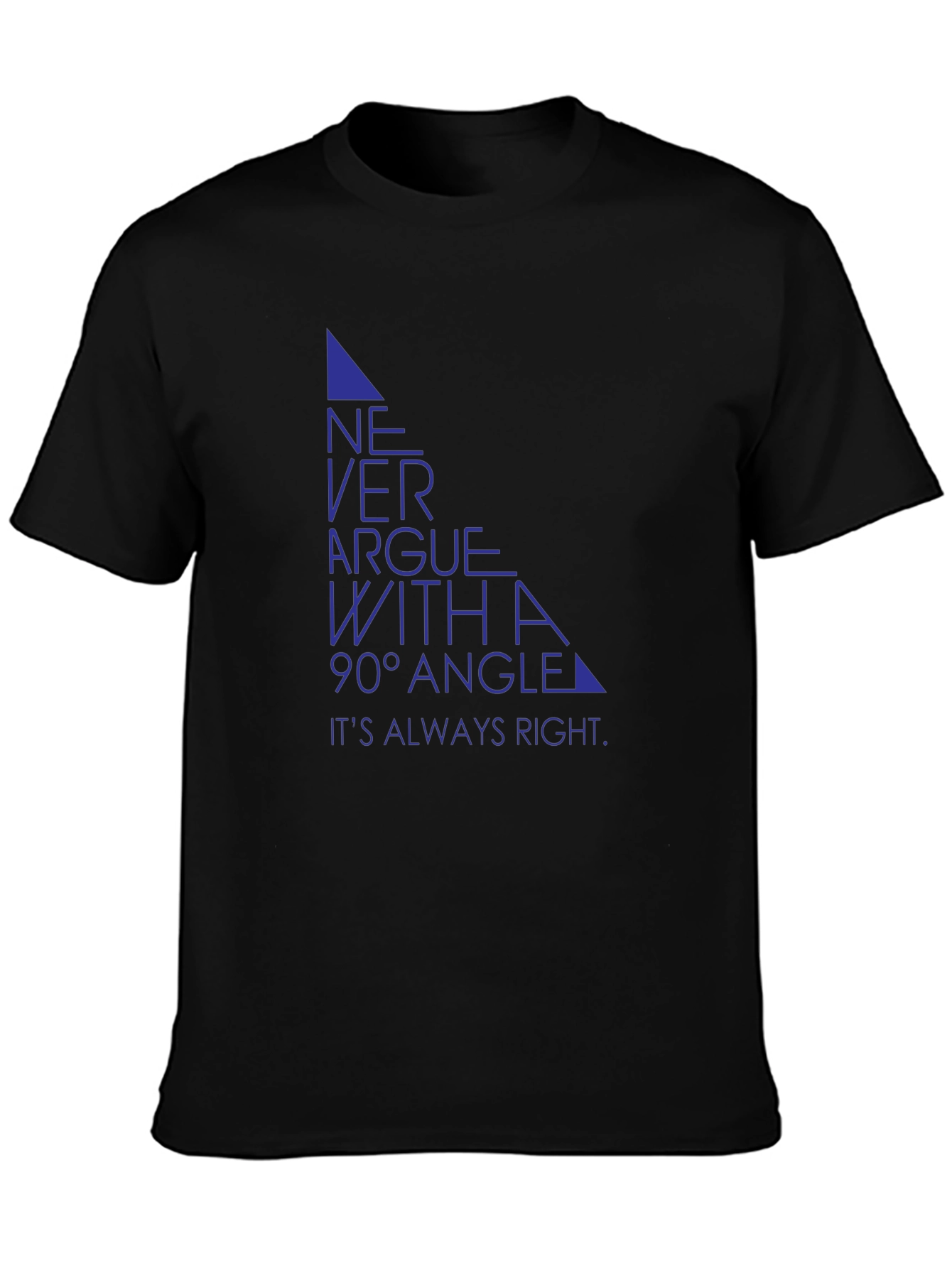 Never Argue with a 90° Angle T-Shirt
