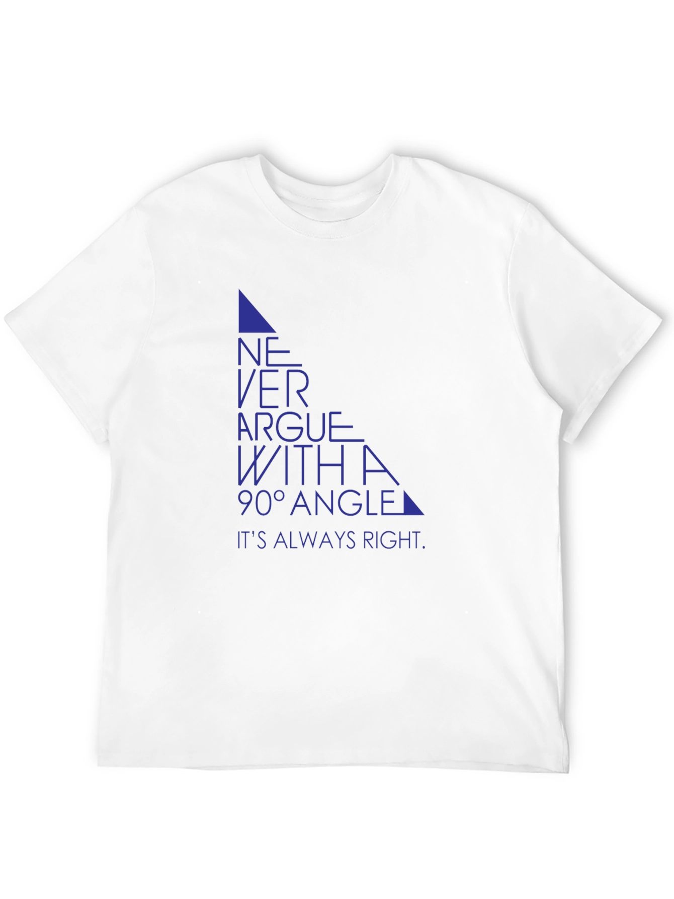 Never Argue with a 90° Angle T-Shirt