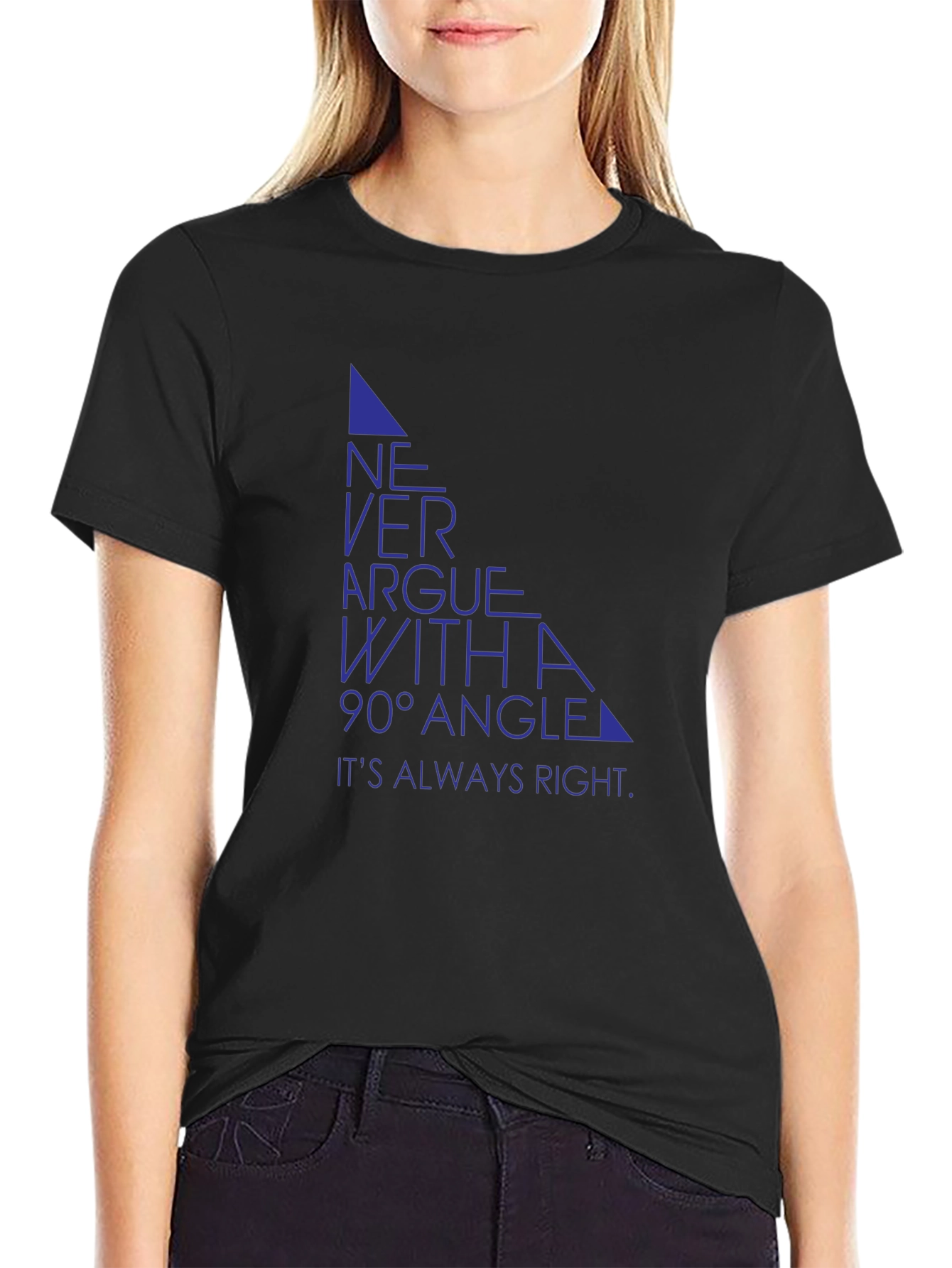 Never Argue with a 90° Angle T-Shirt