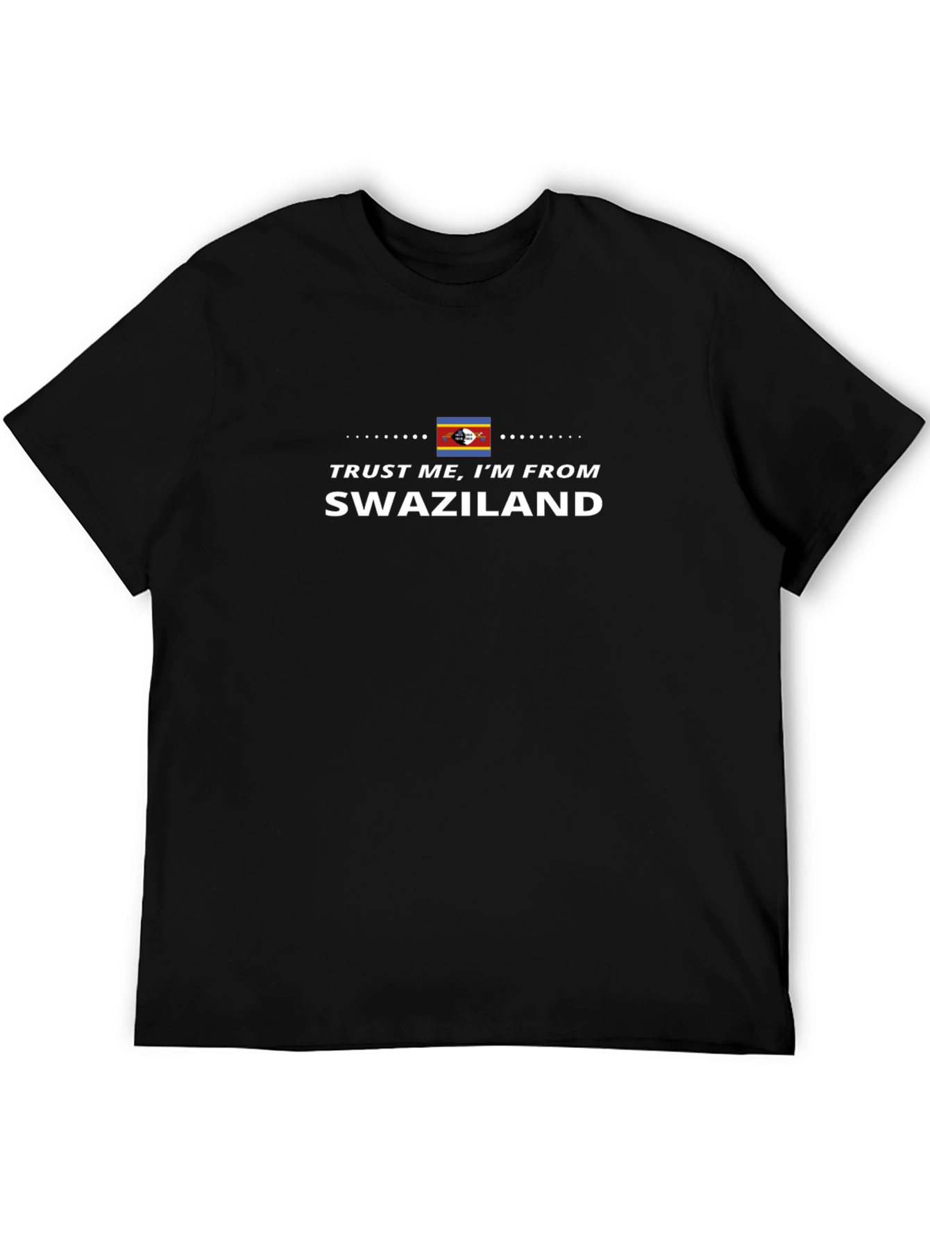 Trust Me Im From Swaziland Black T-Shirt