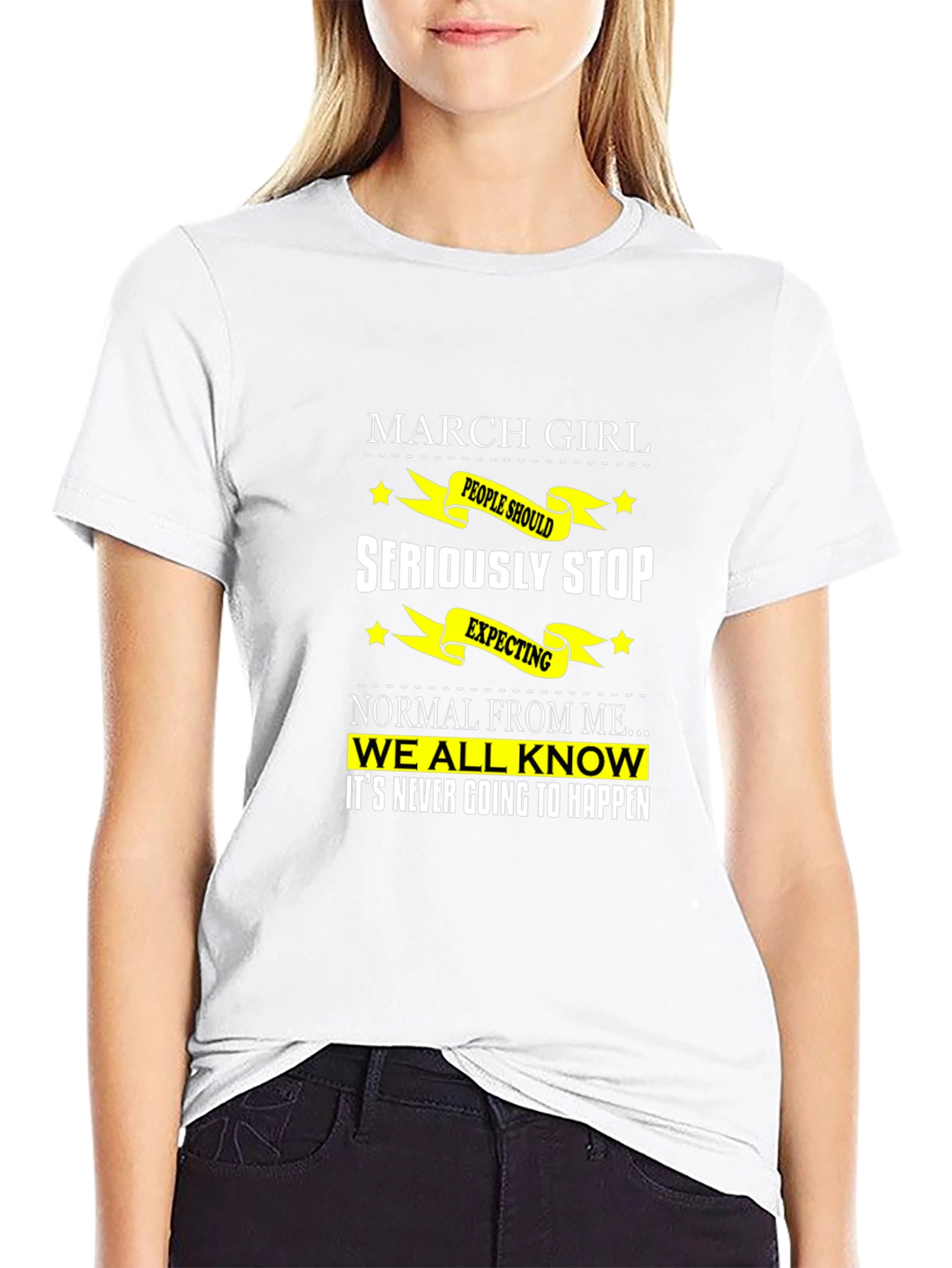 March Girl T-Shirt - Seriously Stop Expecting Normal