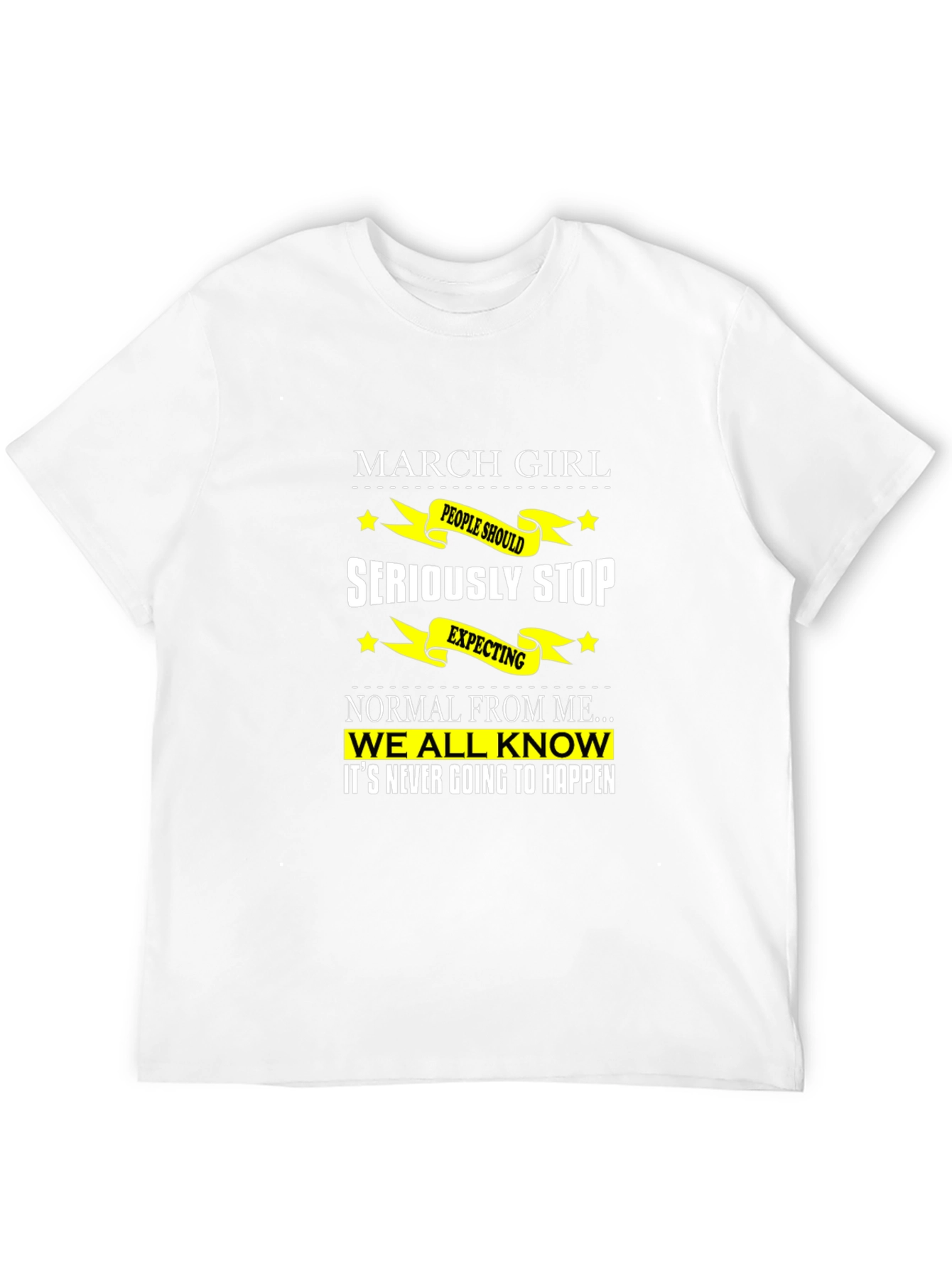 March Girl T-Shirt - Seriously Stop Expecting Normal