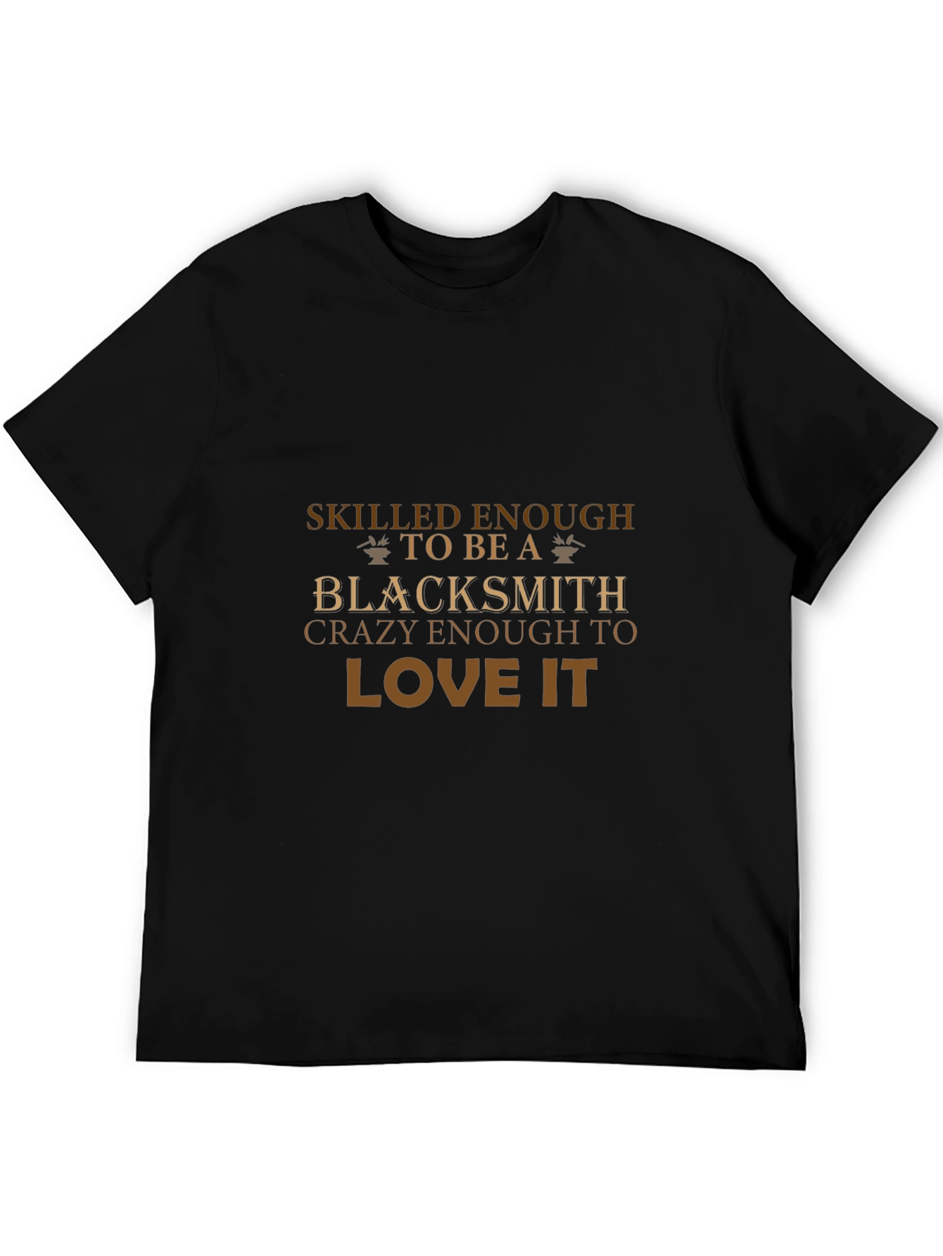 Blacksmith T-Shirt: Skilled & Crazy Enough to Love It