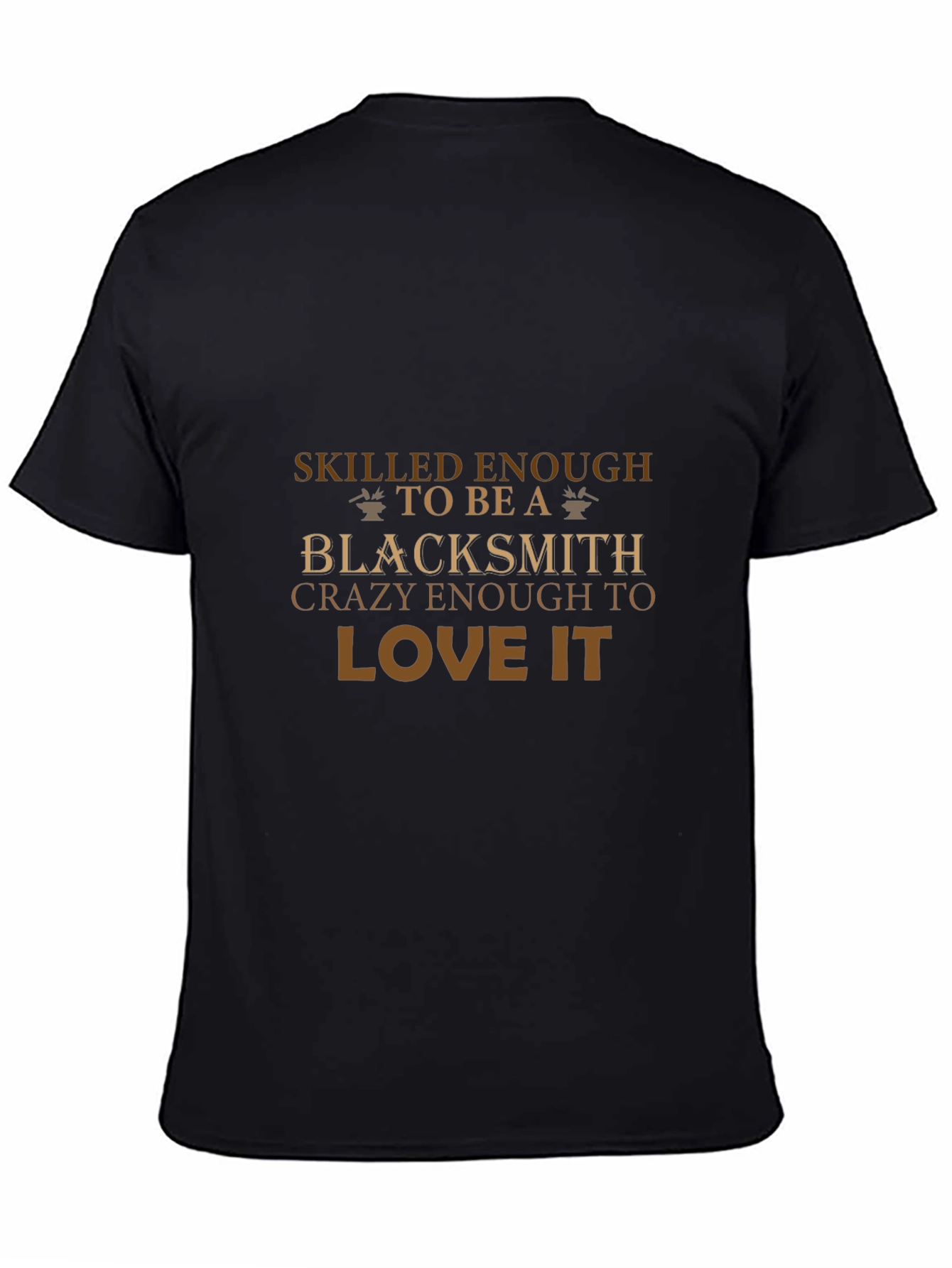 Blacksmith T-Shirt: Skilled & Crazy Enough to Love It