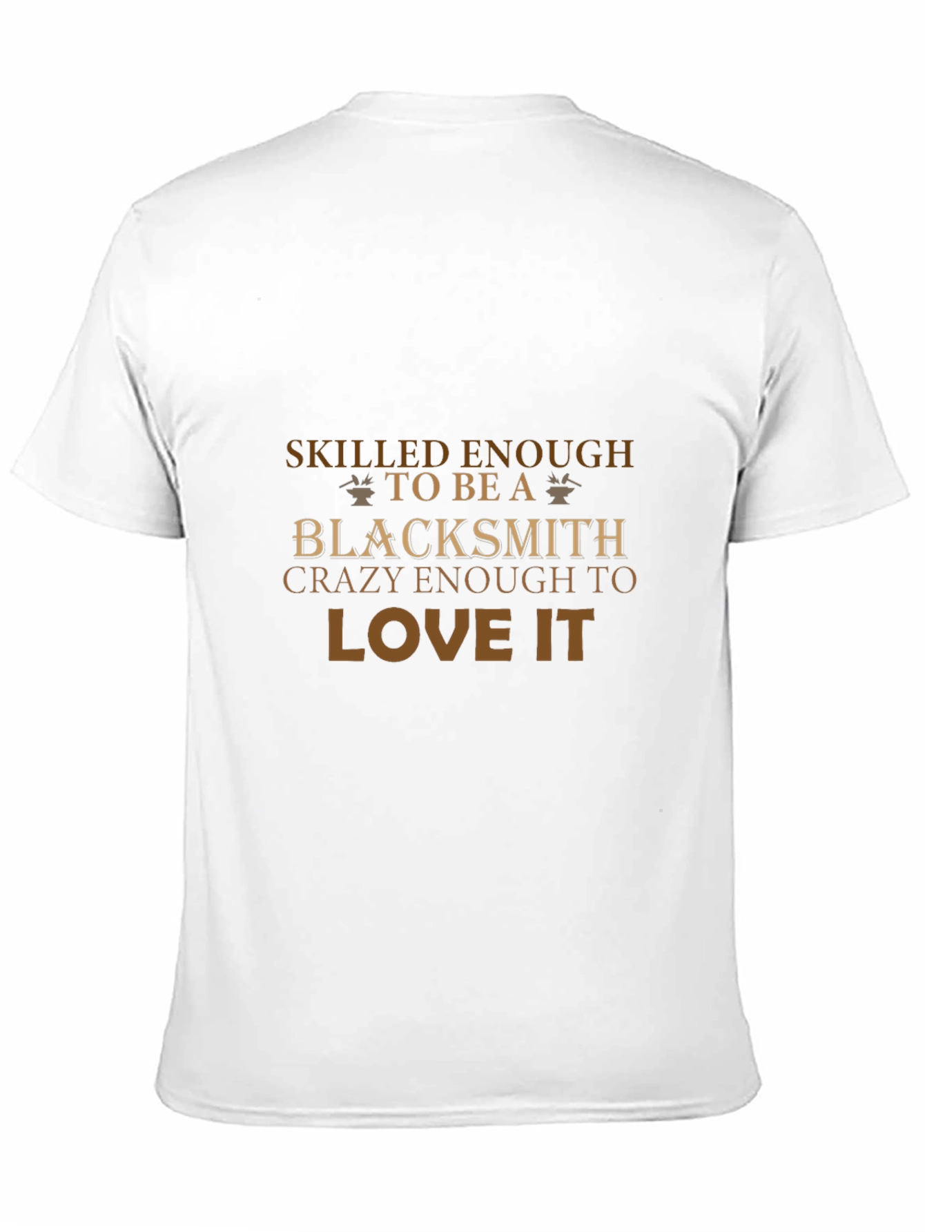 Blacksmith T-Shirt: Skilled & Crazy Enough to Love It