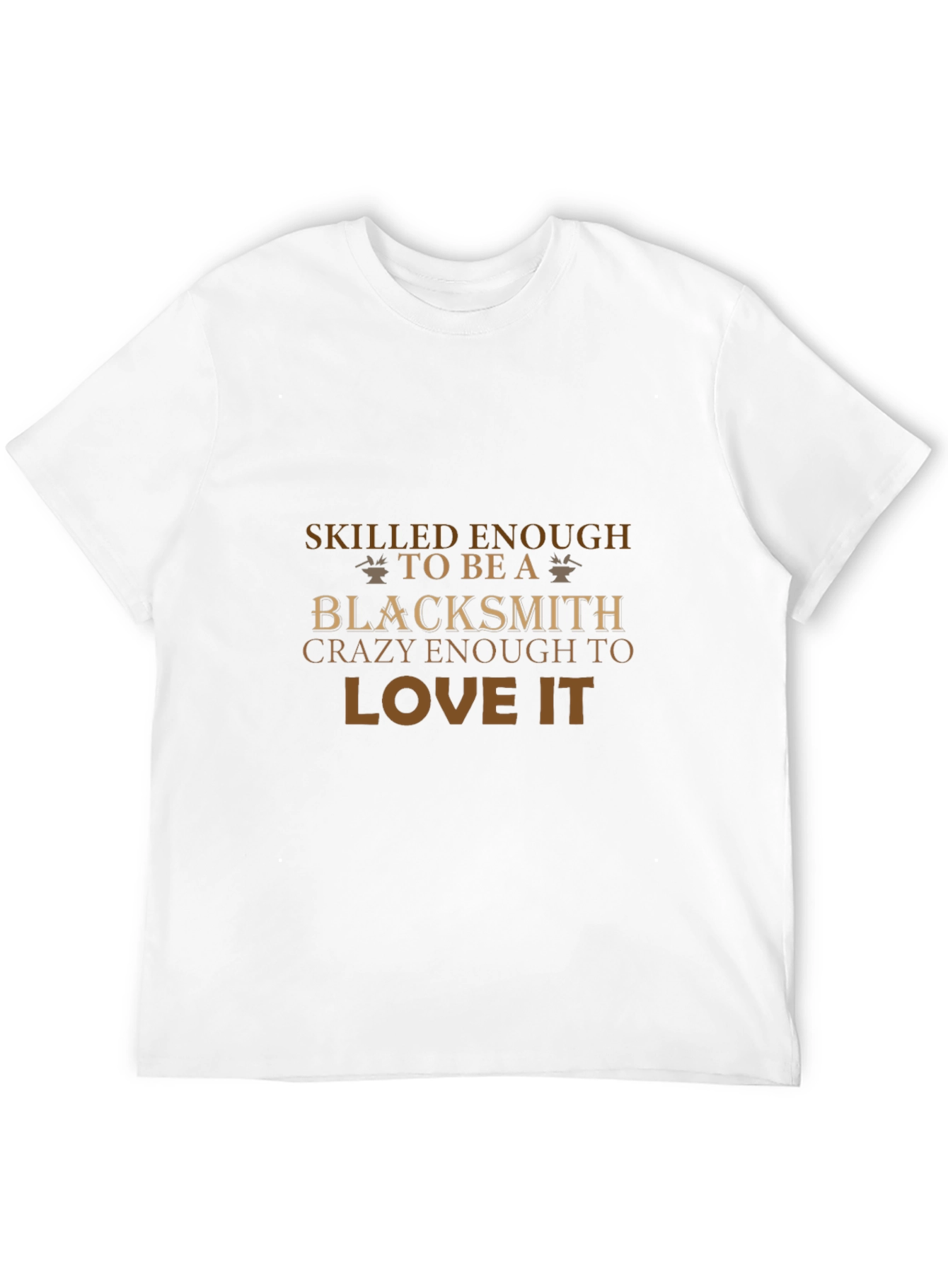Blacksmith T-Shirt: Skilled & Crazy Enough to Love It