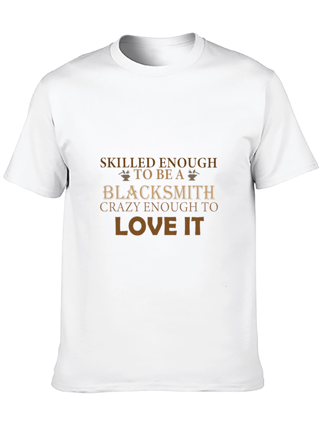 Blacksmith T-Shirt: Skilled & Crazy Enough to Love It