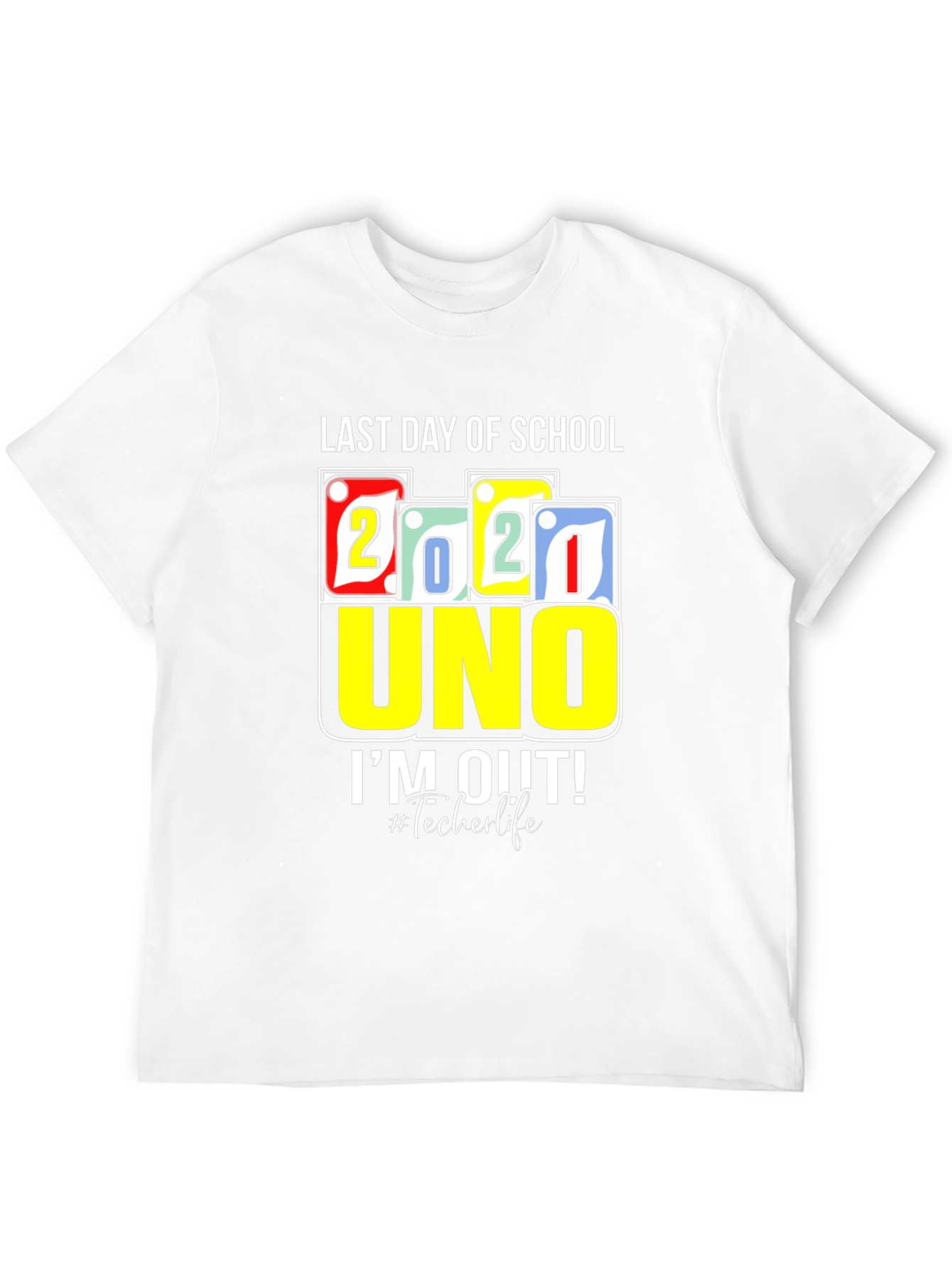 Last Day Of School 2021 UNO T-Shirt Teacher Life