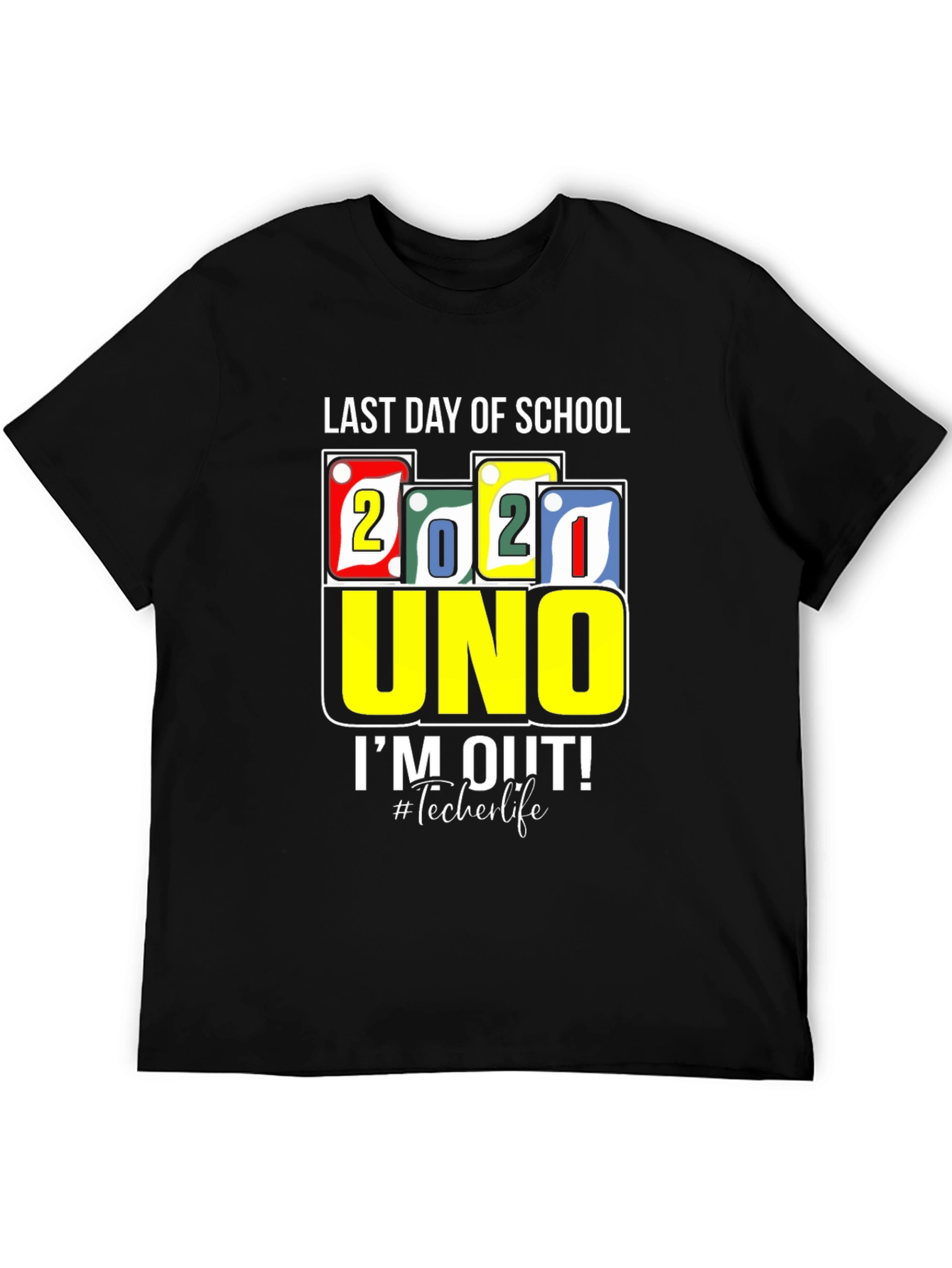 Last Day Of School 2021 UNO T-Shirt Teacher Life