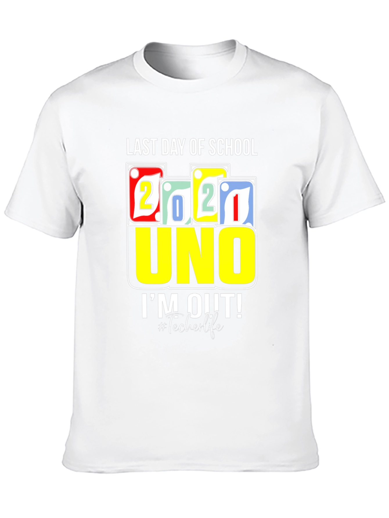 Last Day Of School 2021 UNO T-Shirt Teacher Life