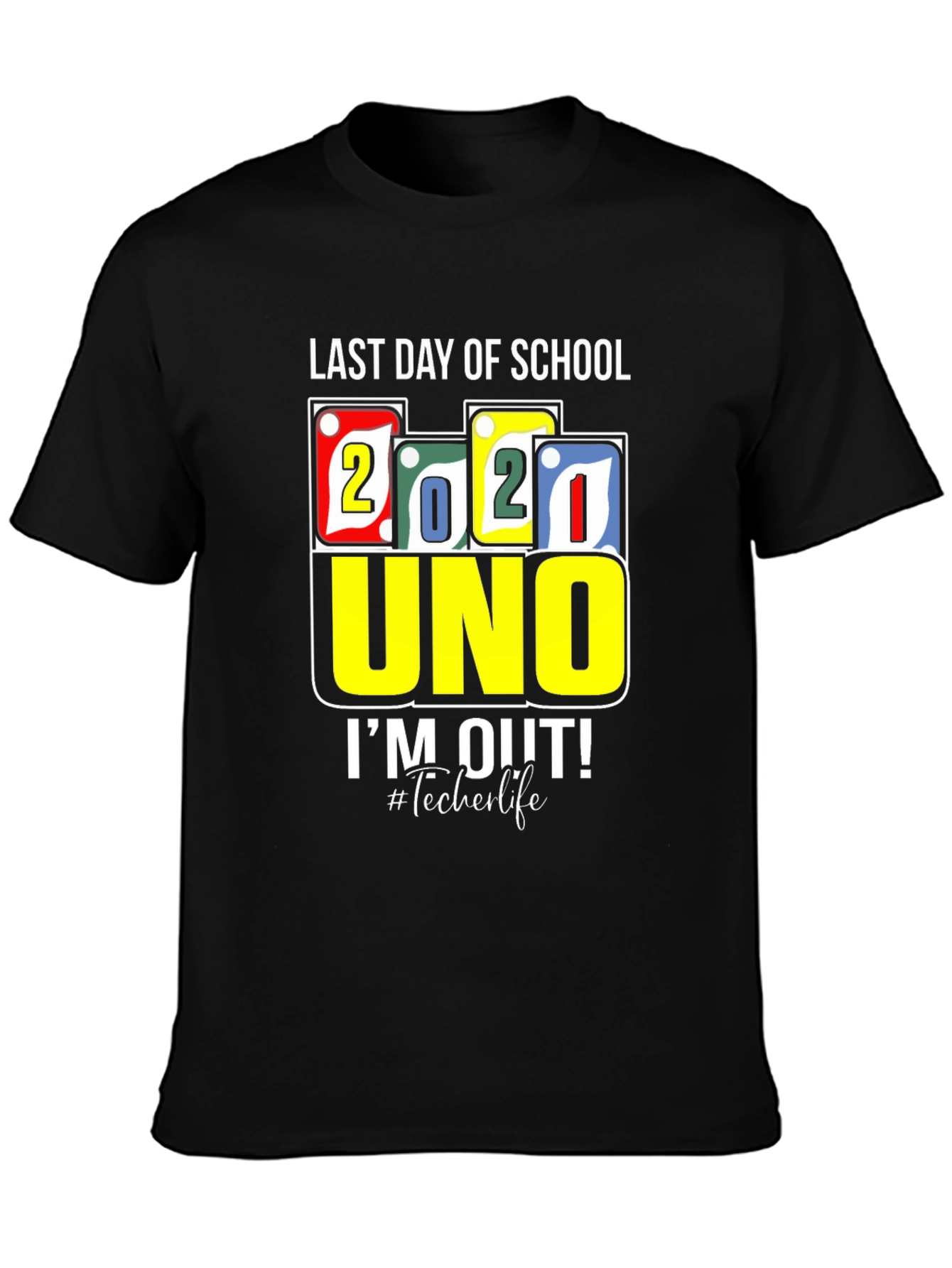 Last Day Of School 2021 UNO T-Shirt Teacher Life