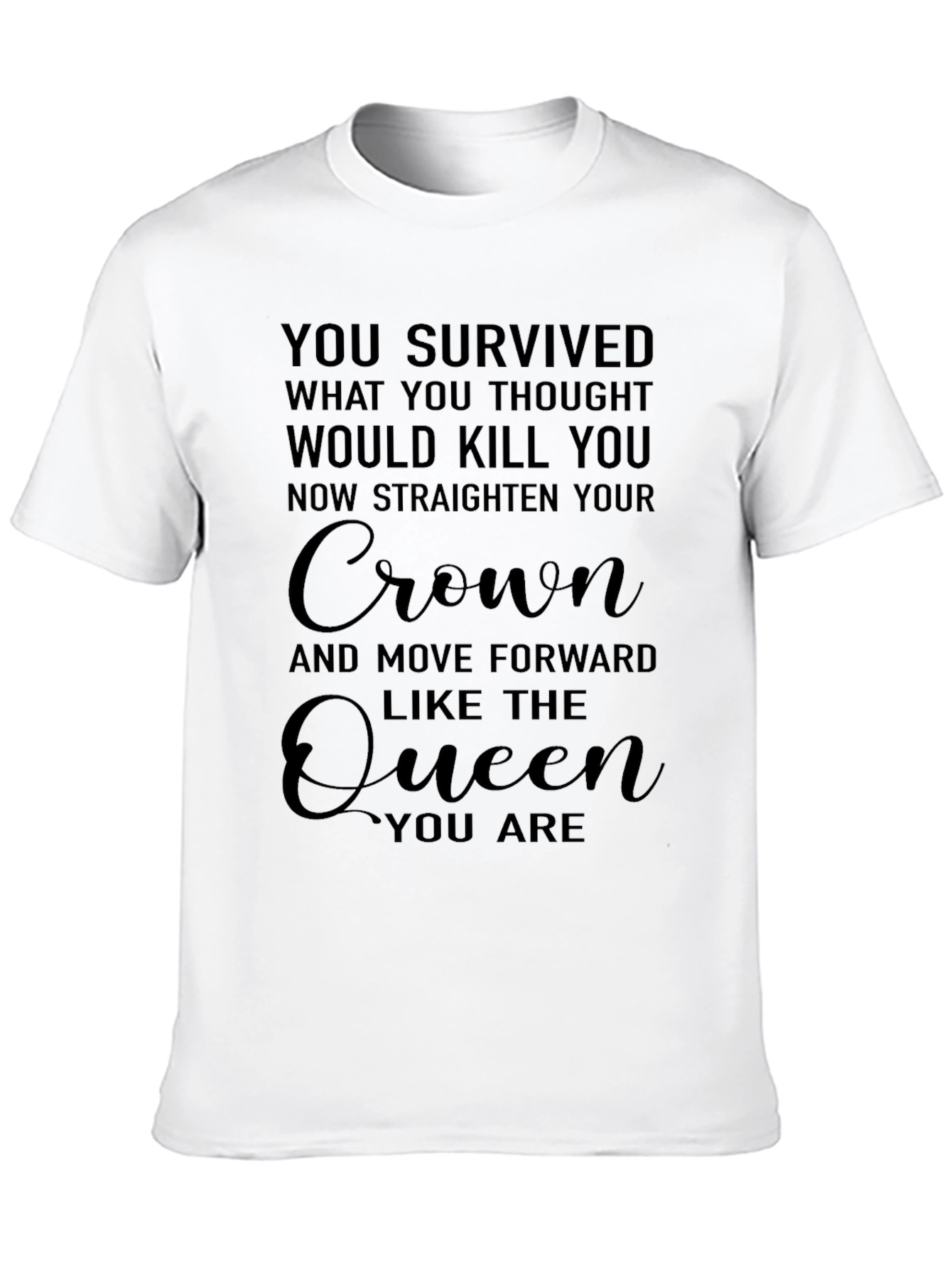Queen Inspirational Graphic Tee - You Survived