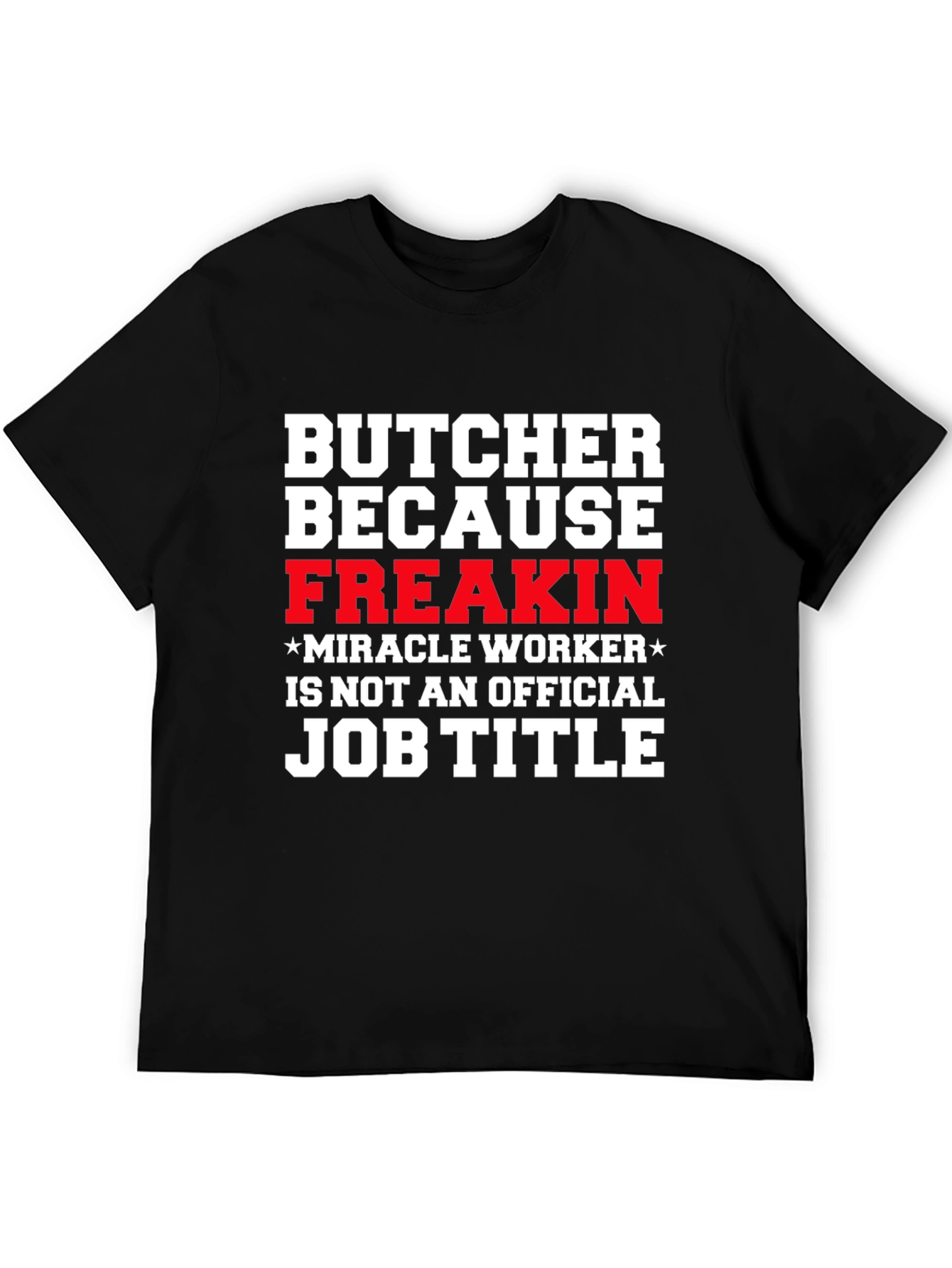 Butcher Freakin Miracle Worker Job Title Graphic Tee