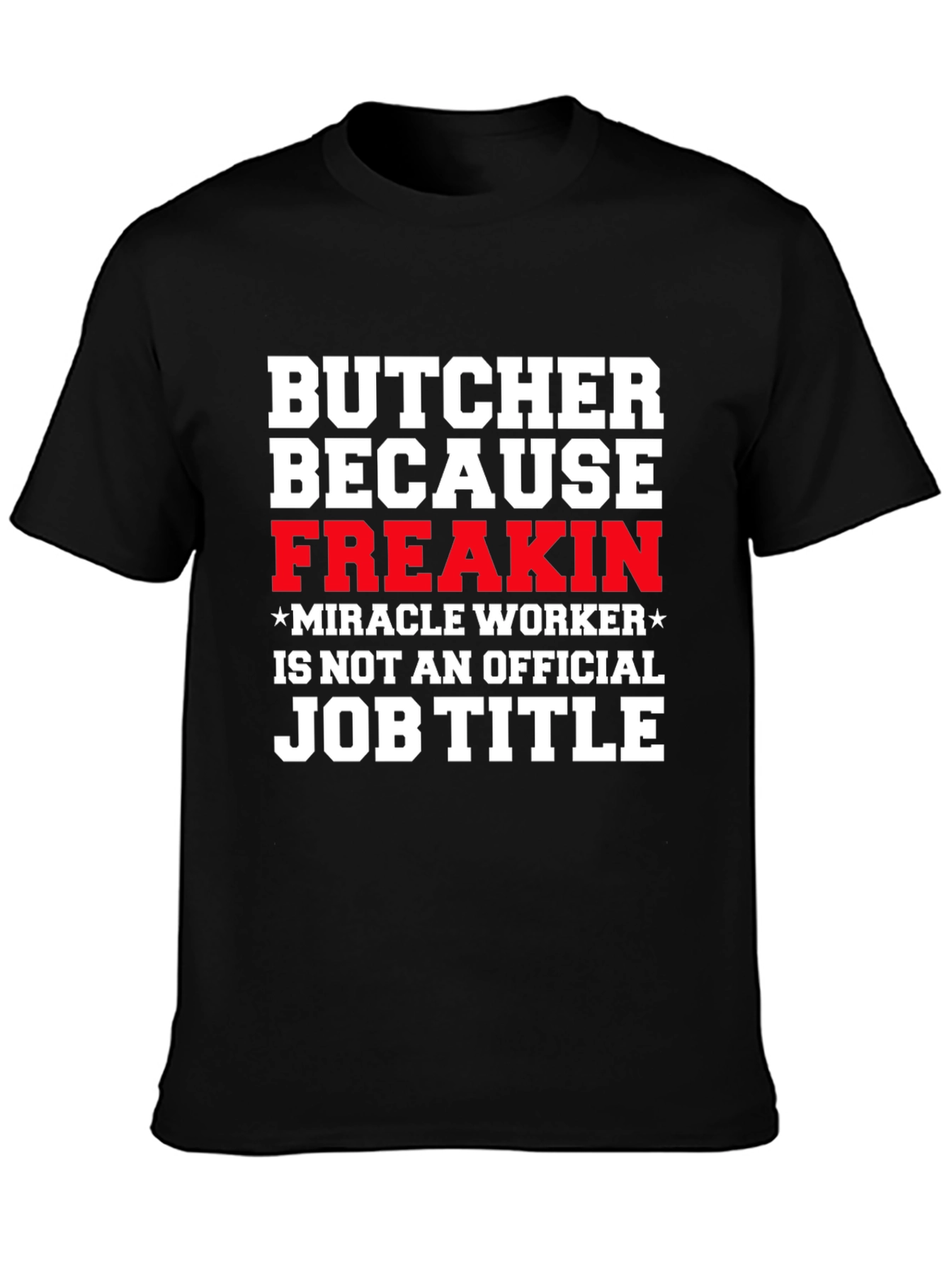 Butcher Freakin Miracle Worker Job Title Graphic Tee