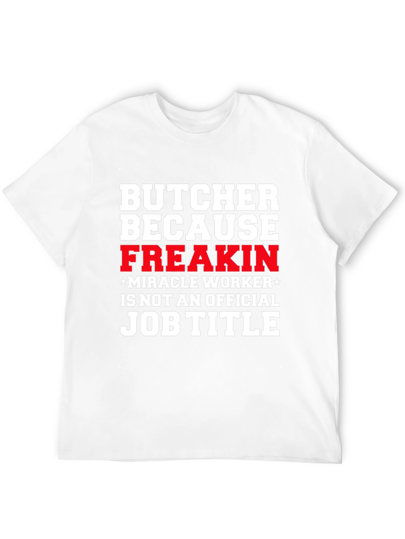 Butcher Freakin Miracle Worker Job Title Graphic Tee