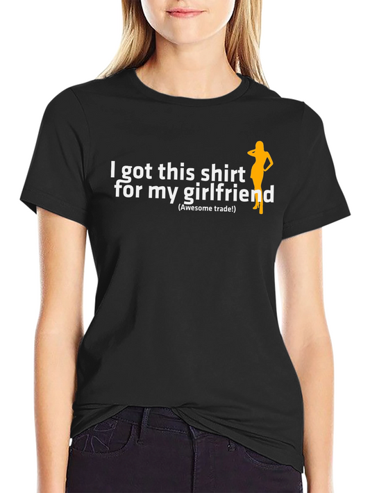 Funny I Got This Shirt for My Girlfriend T-Shirt