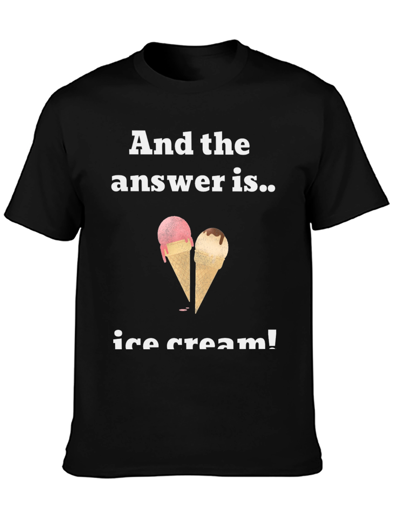 Ice Cream Answer T-Shirt - Funny & Cool Tee