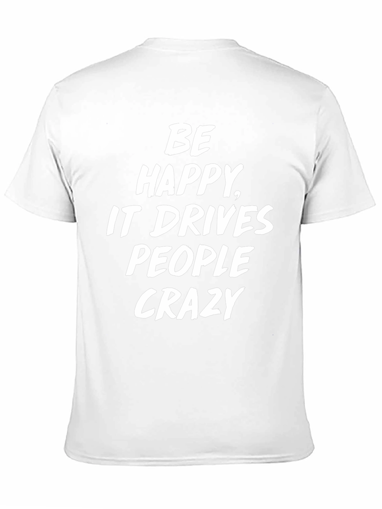 Be Happy T-Shirt Funny Slogan Tee