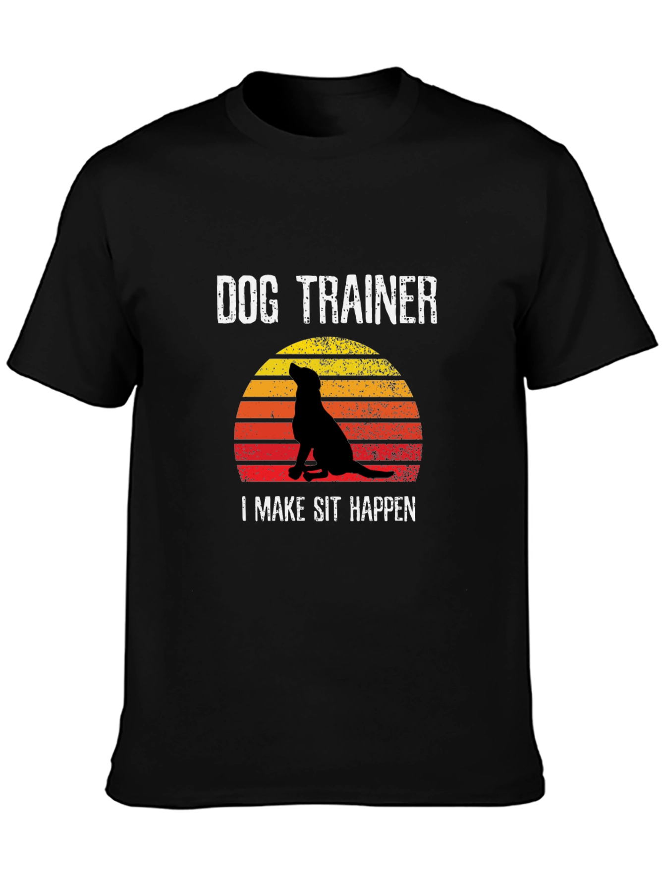 Dog Trainer T-Shirt: I Make Sit Happen!
