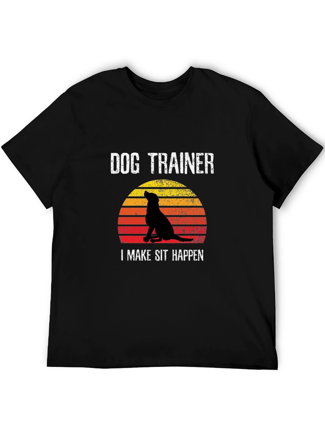 Dog Trainer T-Shirt: I Make Sit Happen!