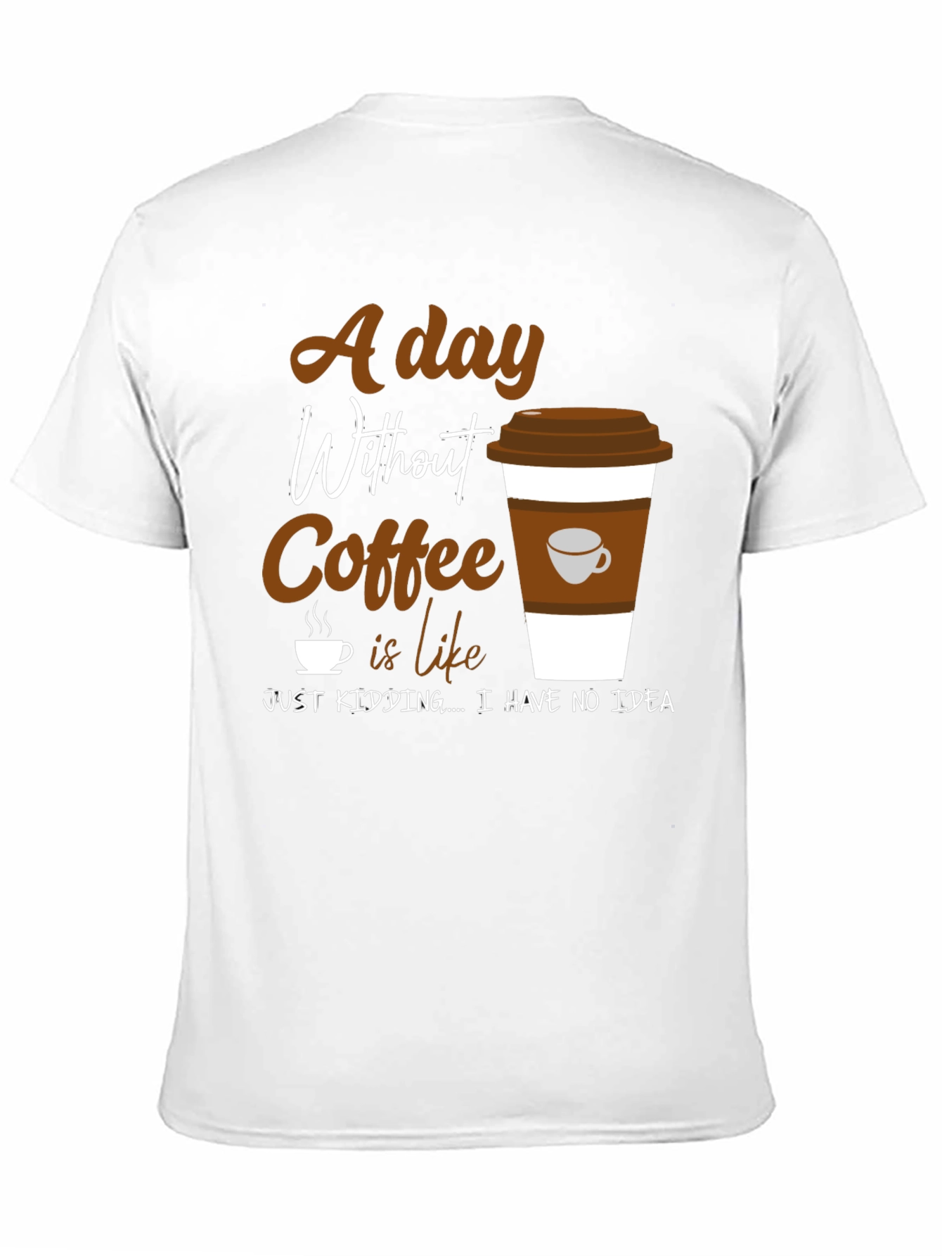 Coffee Lover Graphic T-Shirt -  A Day Without Coffee